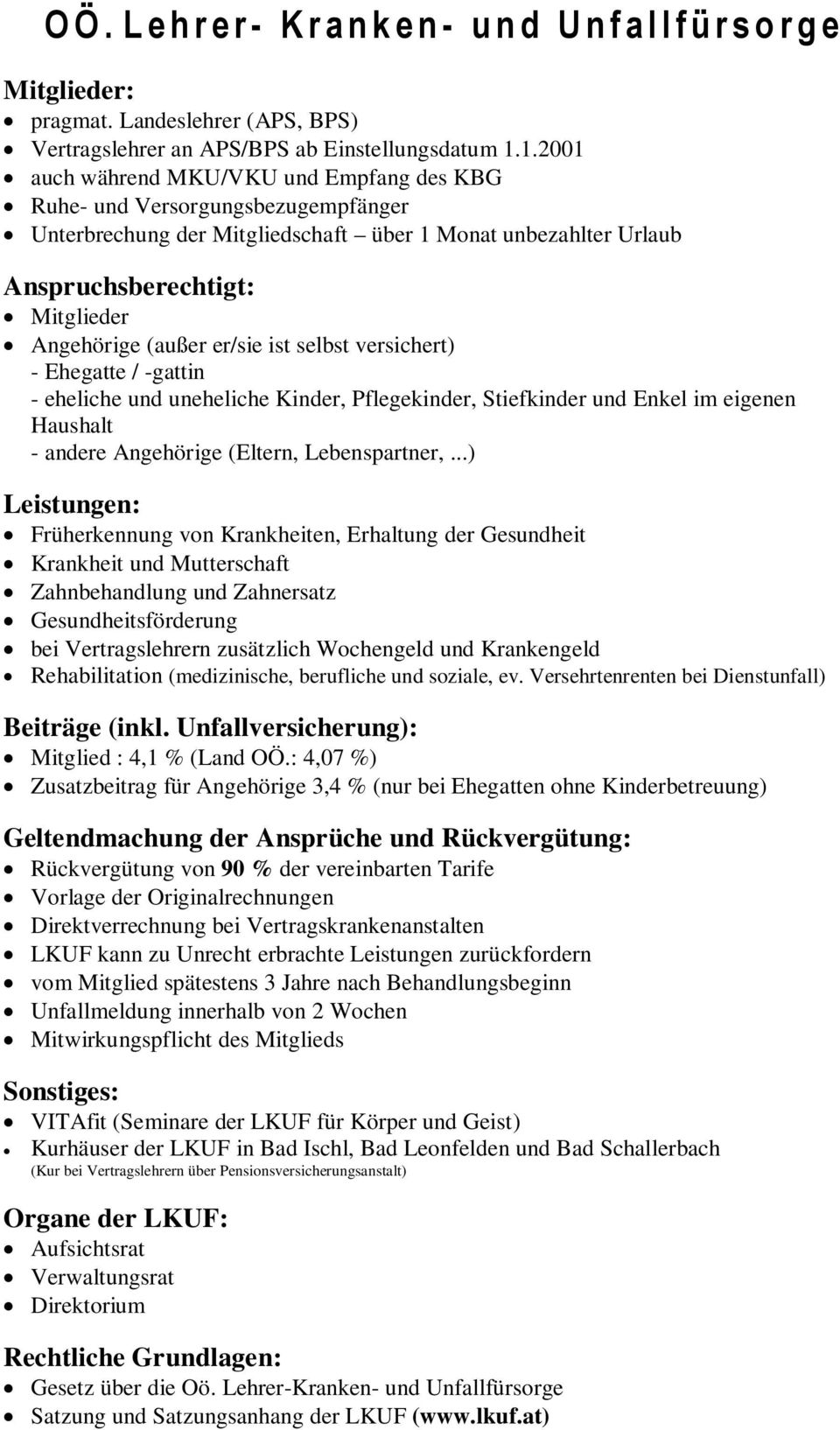 er/sie ist selbst versichert) - Ehegatte / -gattin - eheliche und uneheliche Kinder, Pflegekinder, Stiefkinder und Enkel im eigenen Haushalt - andere Angehörige (Eltern, Lebenspartner,.