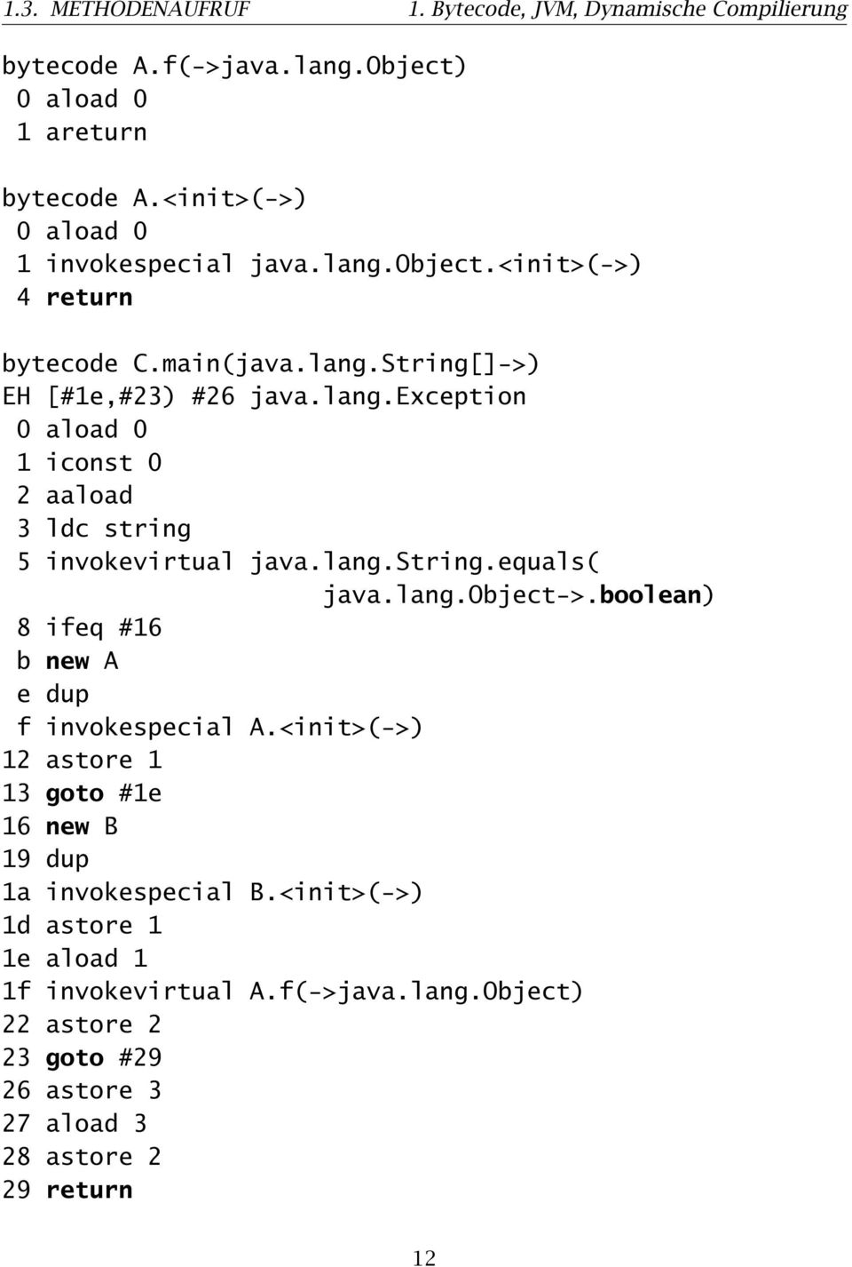 lang.string.equals( java.lang.object->.boolean) 8 ifeq #16 b new A e dup f invokespecial A.<init>(->) 12 astore 1 13 goto #1e 16 new B 19 dup 1a invokespecial B.