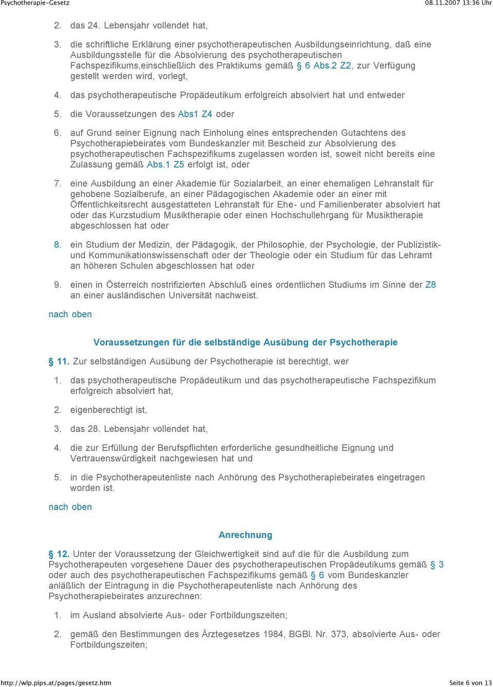 gemäß 6 Abs.2 Z2, zur Verfügung gestellt werden wird, vorlegt, 4. das psychotherapeutische Propädeutikum erfolgreich absolviert hat und entweder 5. die Voraussetzungen des Abs1 Z4 oder 6.