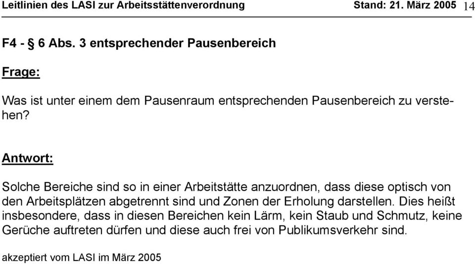 Solche Bereiche sind so in einer Arbeitstätte anzuordnen, dass diese optisch von den Arbeitsplätzen abgetrennt sind und Zonen