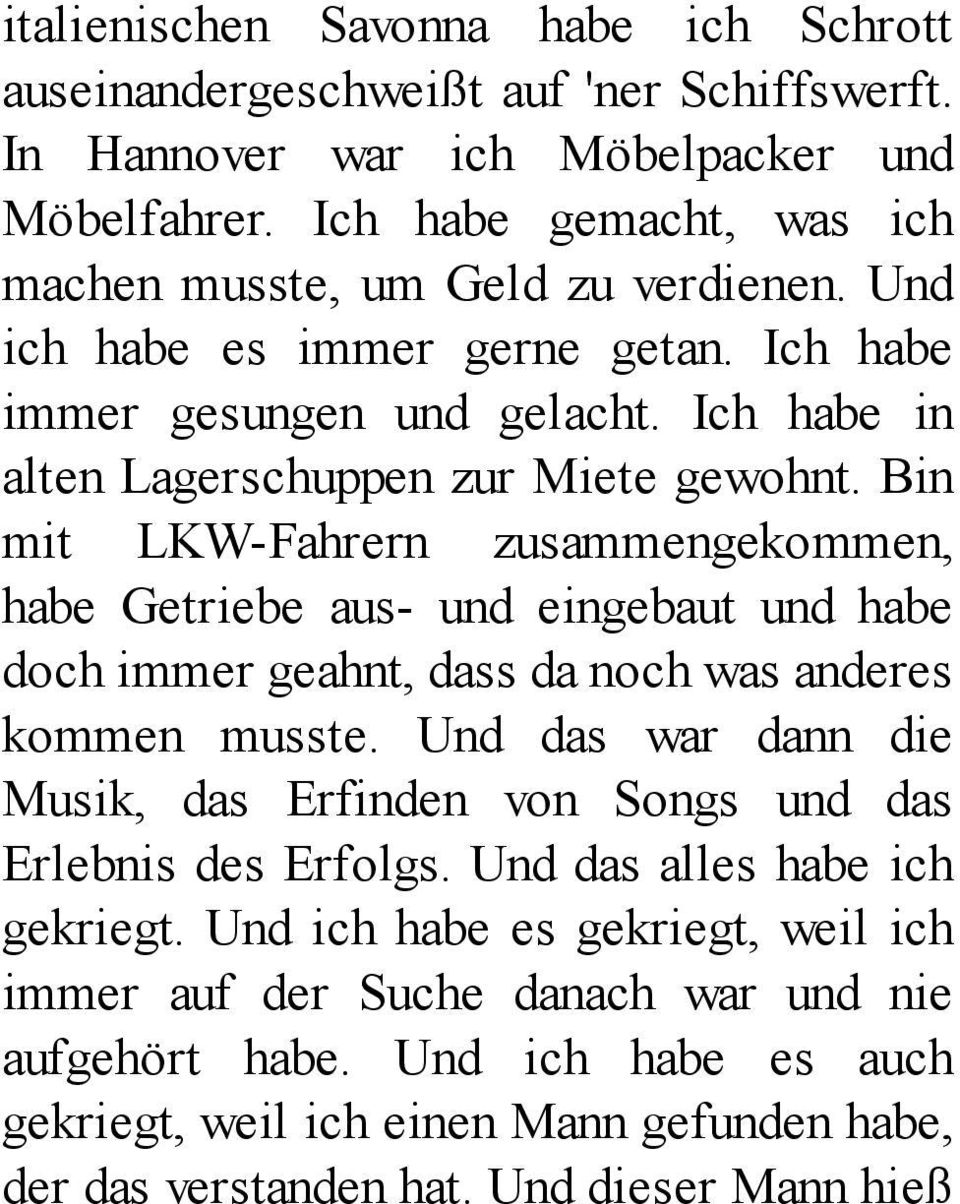 Bin mit LKW-Fahrern zusammengekommen, habe Getriebe aus- und eingebaut und habe doch immer geahnt, dass da noch was anderes kommen musste.