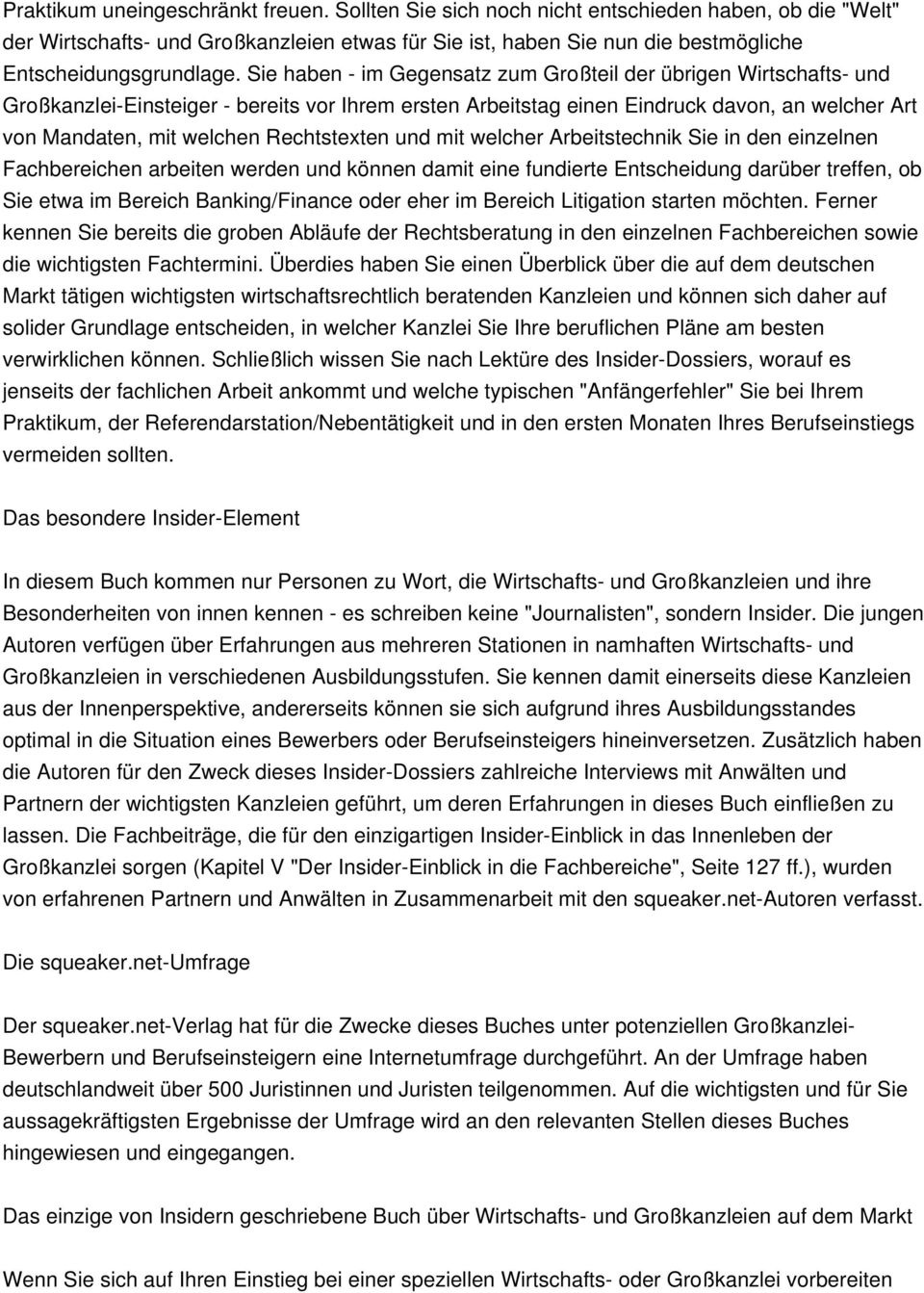 Sie haben - im Gegensatz zum Großteil der übrigen Wirtschafts- und Großkanzlei-Einsteiger - bereits vor Ihrem ersten Arbeitstag einen Eindruck davon, an welcher Art von Mandaten, mit welchen