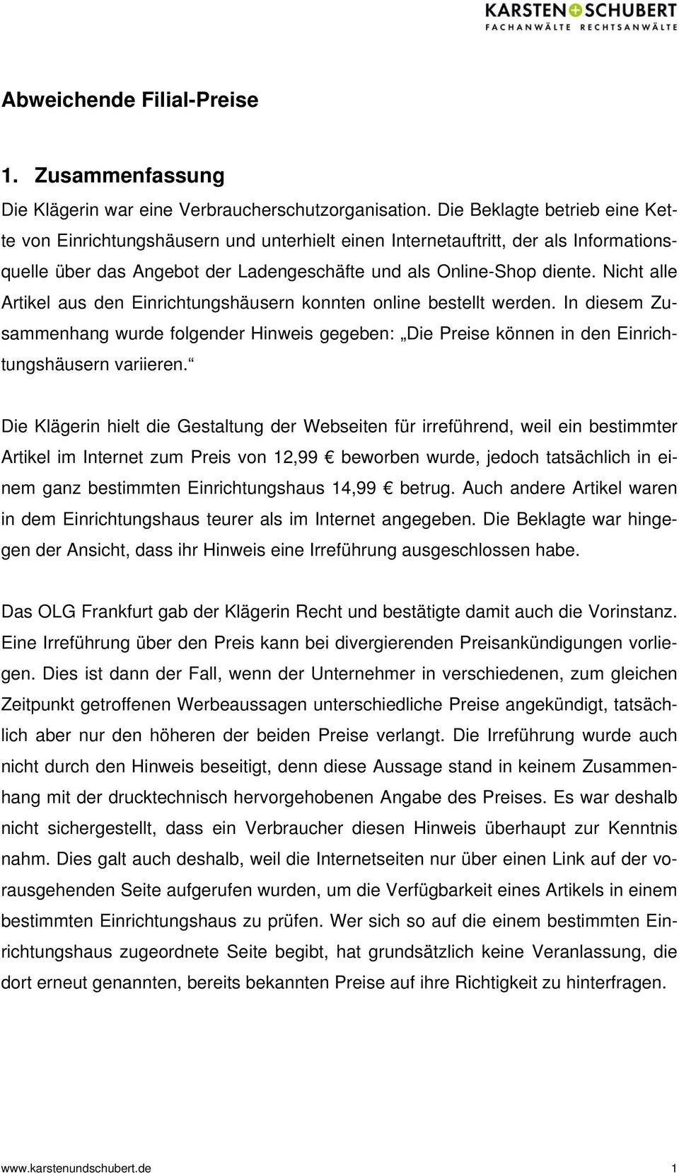 Nicht alle Artikel aus den Einrichtungshäusern konnten online bestellt werden. In diesem Zusammenhang wurde folgender Hinweis gegeben: Die Preise können in den Einrichtungshäusern variieren.