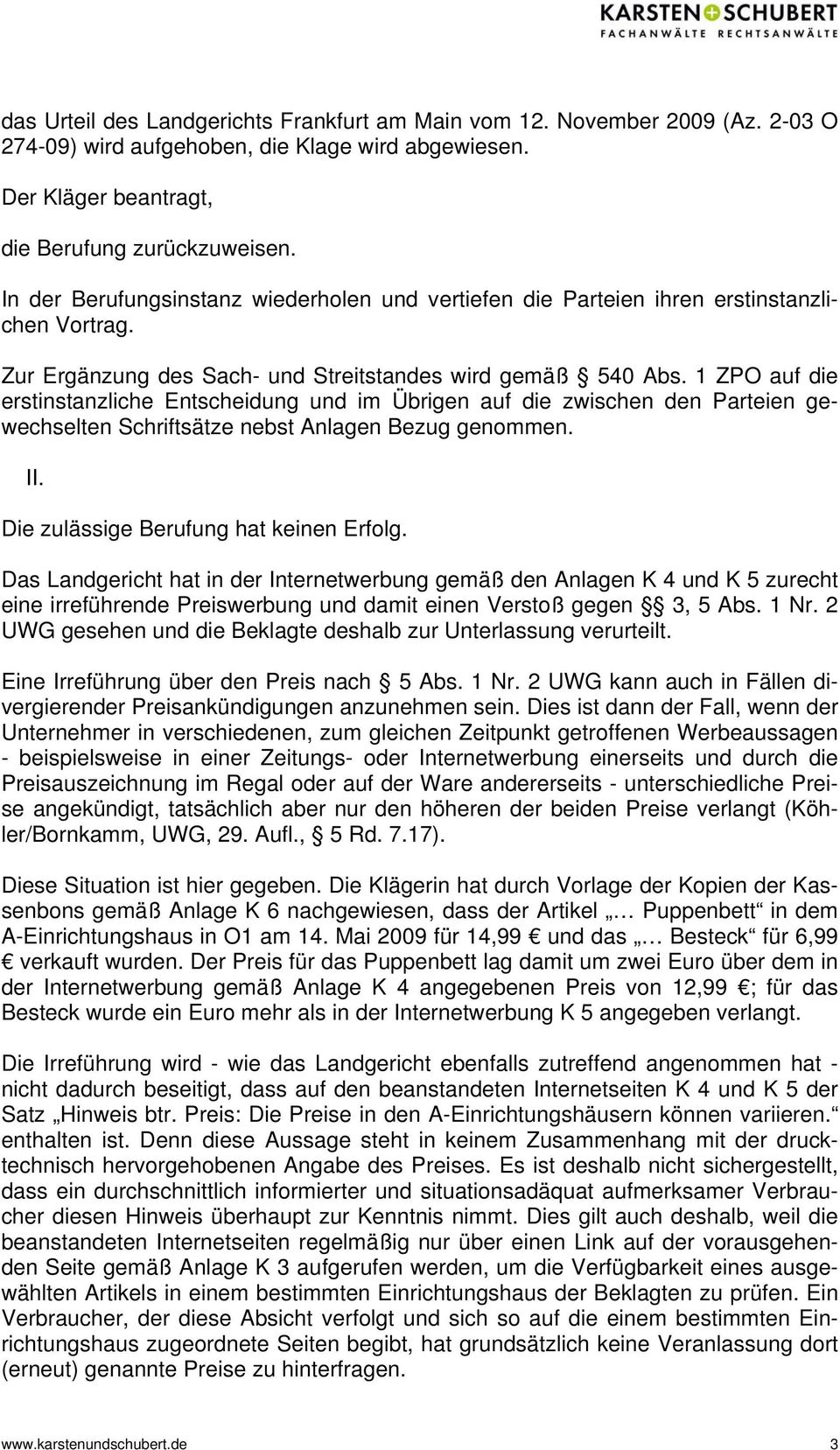 1 ZPO auf die erstinstanzliche Entscheidung und im Übrigen auf die zwischen den Parteien gewechselten Schriftsätze nebst Anlagen Bezug genommen. II. Die zulässige Berufung hat keinen Erfolg.