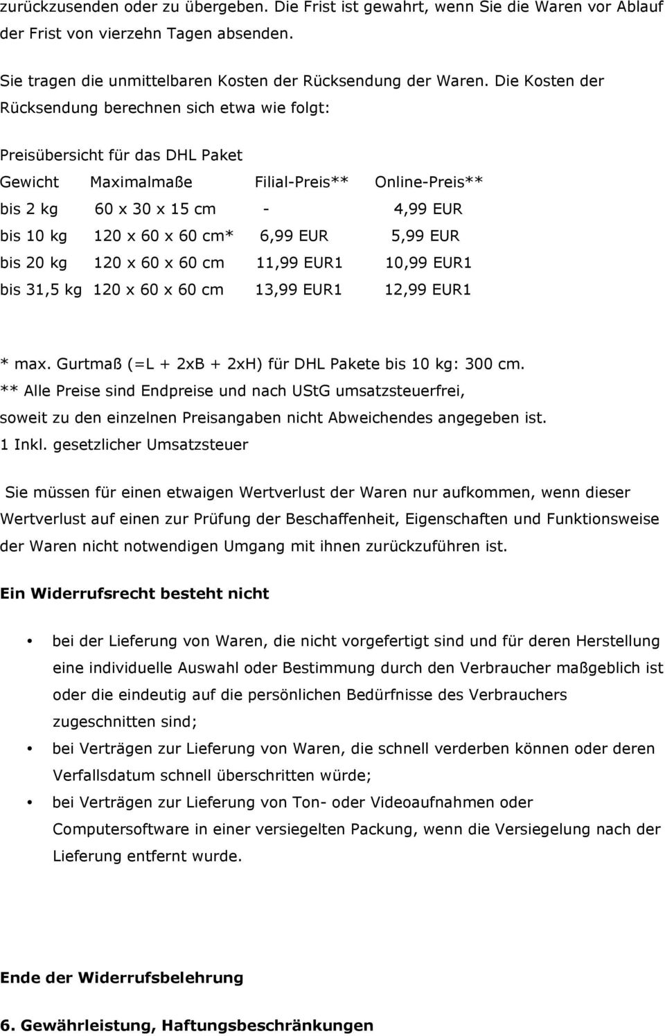 60 cm* 6,99 EUR 5,99 EUR bis 20 kg 120 x 60 x 60 cm 11,99 EUR1 10,99 EUR1 bis 31,5 kg 120 x 60 x 60 cm 13,99 EUR1 12,99 EUR1 * max. Gurtmaß (=L + 2xB + 2xH) für DHL Pakete bis 10 kg: 300 cm.