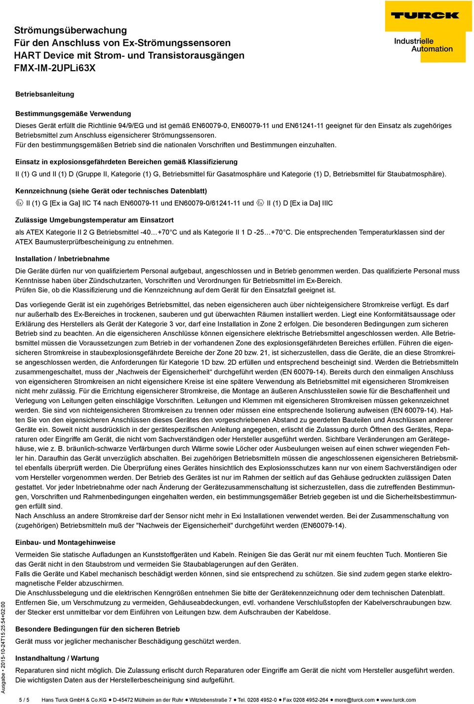 Einsatz in explosionsgefährdeten Bereichen gemäß Klassifizierung II (1) G und II (1) D (Gruppe II, Kategorie (1) G, Betriebsmittel für Gasatmosphäre und Kategorie (1) D, Betriebsmittel für