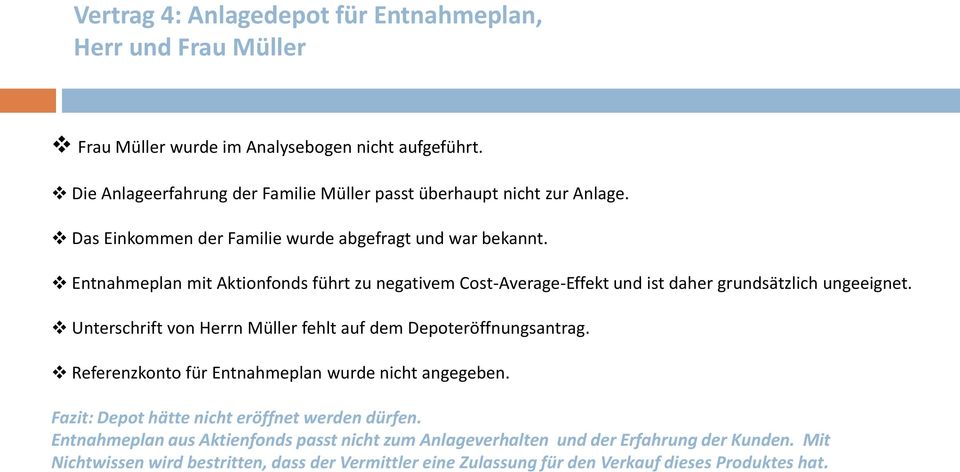 Entnahmeplan mit Aktionfonds führt zu negativem Cost-Average-Effekt und ist daher grundsätzlich ungeeignet. Unterschrift von Herrn Müller fehlt auf dem Depoteröffnungsantrag.