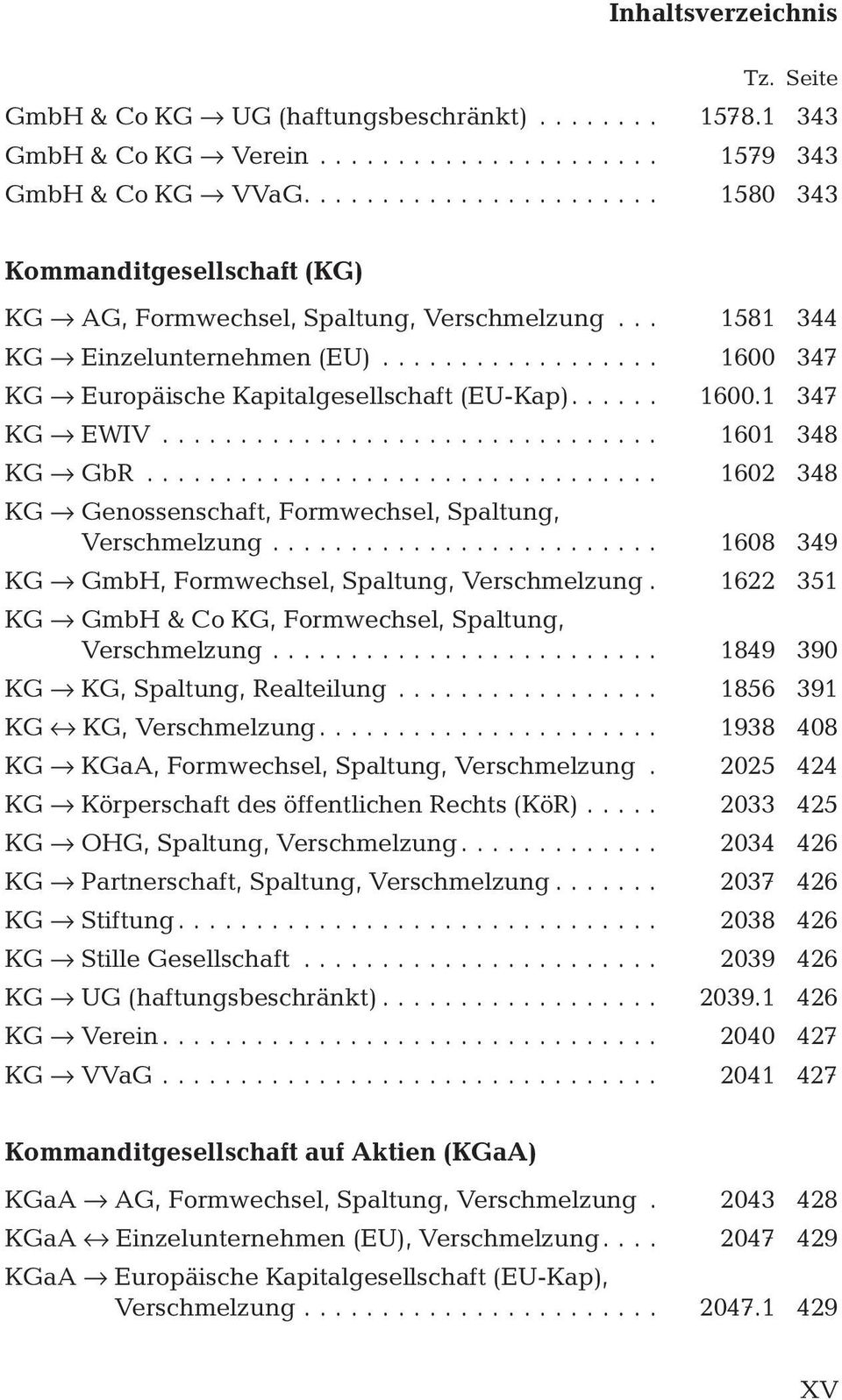 .. 1602 348 KG fi Genossenschaft, Formwechsel, Spaltung, Verschmelzung... 1608 349 KG fi GmbH, Formwechsel, Spaltung, Verschmelzung. 1622 351 KG fi GmbH & Co KG, Formwechsel, Spaltung, Verschmelzung.