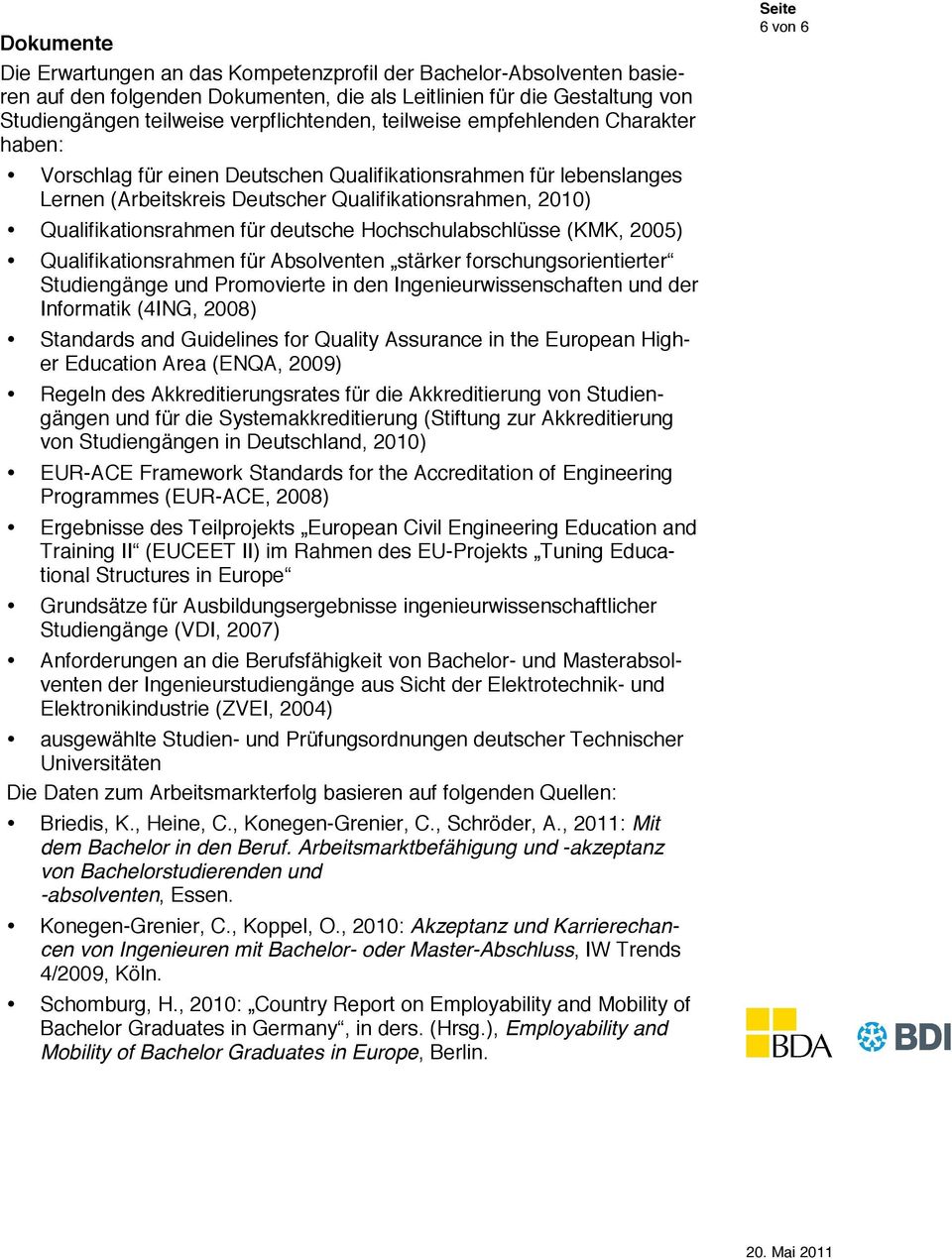 deutsche Hochschulabschlüsse (KMK, 2005) Qualifikationsrahmen für Absolventen stärker forschungsorientierter Studiengänge und Promovierte in den Ingenieurwissenschaften und der Informatik (4ING,