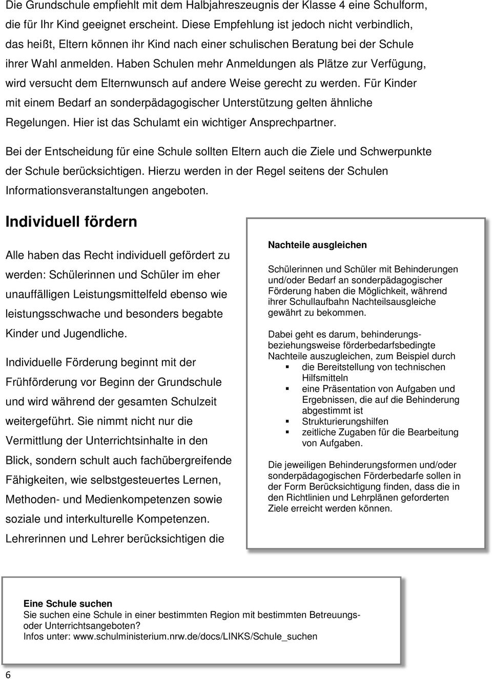 Haben Schulen mehr Anmeldungen als Plätze zur Verfügung, wird versucht dem Elternwunsch auf andere Weise gerecht zu werden.