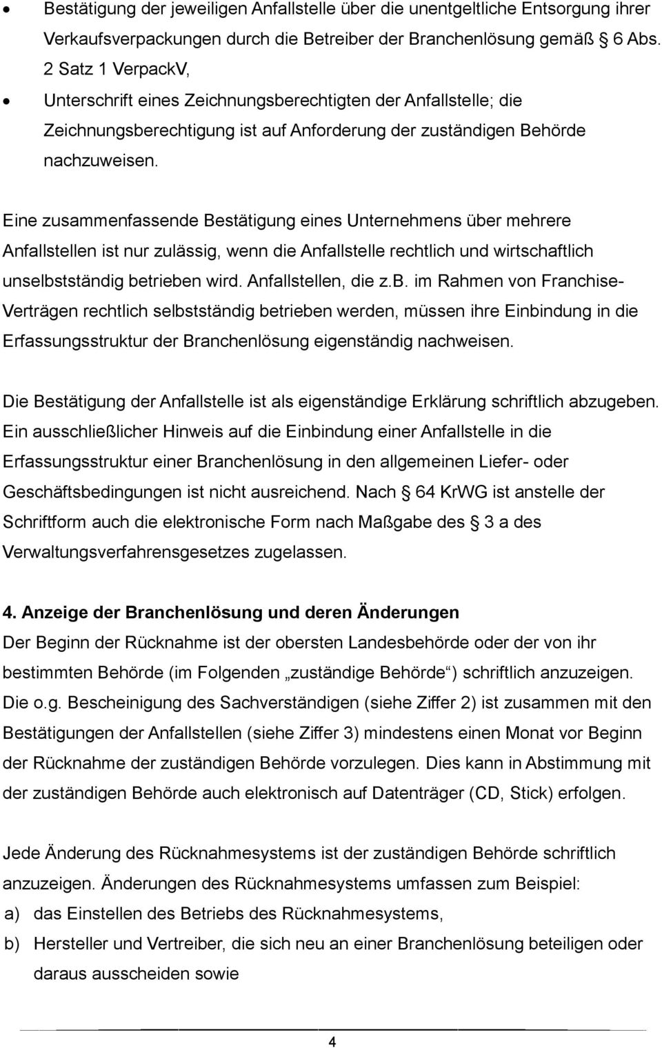 Eine zusammenfassende Bestätigung eines Unternehmens über mehrere Anfallstellen ist nur zulässig, wenn die Anfallstelle rechtlich und wirtschaftlich unselbstständig betrieben wird.