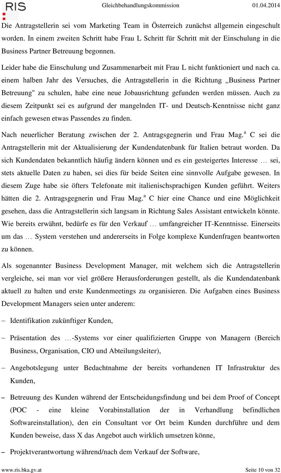 Leider habe die Einschulung und Zusammenarbeit mit Frau L nicht funktioniert und nach ca.