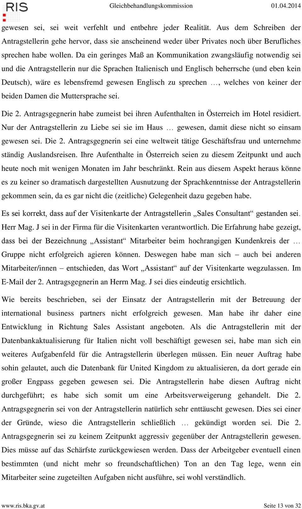 Englisch zu sprechen, welches von keiner der beiden Damen die Muttersprache sei. Die 2. Antragsgegnerin habe zumeist bei ihren Aufenthalten in Österreich im Hotel residiert.