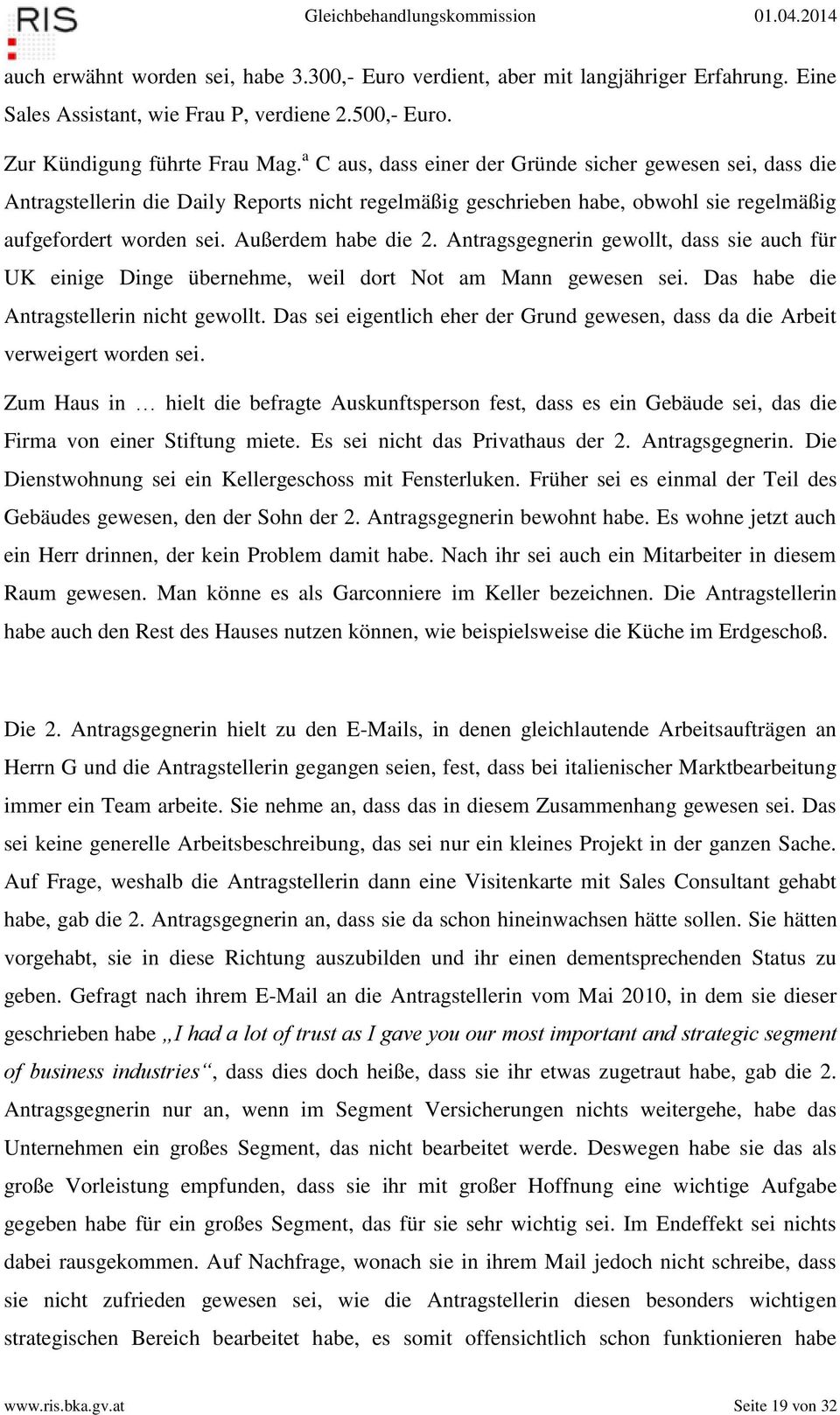 Antragsgegnerin gewollt, dass sie auch für UK einige Dinge übernehme, weil dort Not am Mann gewesen sei. Das habe die Antragstellerin nicht gewollt.