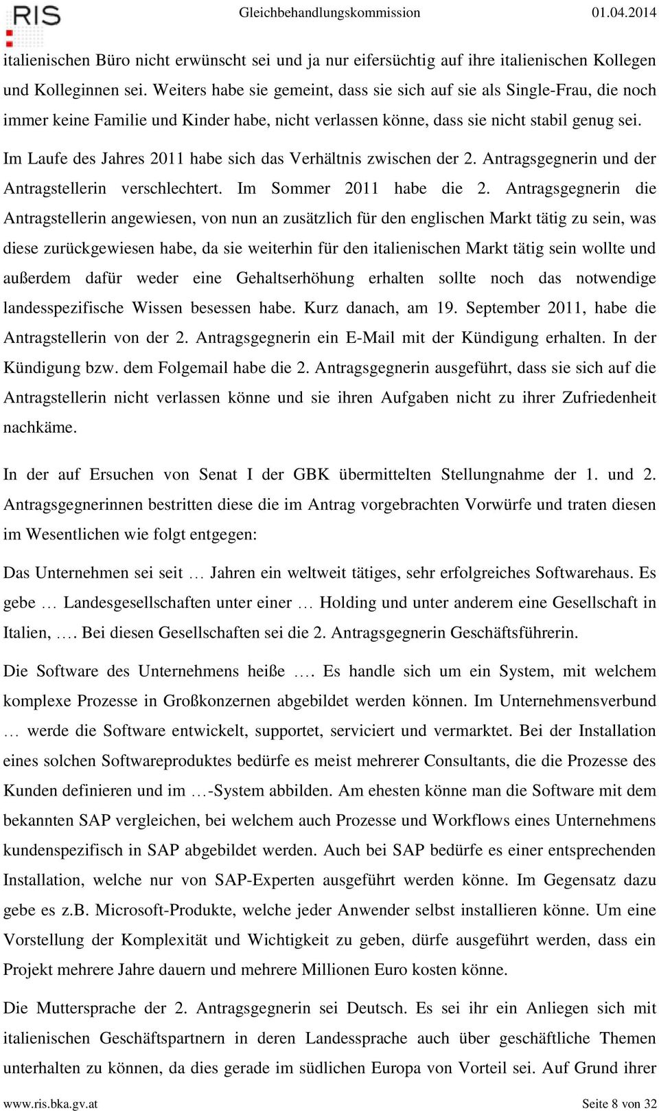 Im Laufe des Jahres 2011 habe sich das Verhältnis zwischen der 2. Antragsgegnerin und der Antragstellerin verschlechtert. Im Sommer 2011 habe die 2.