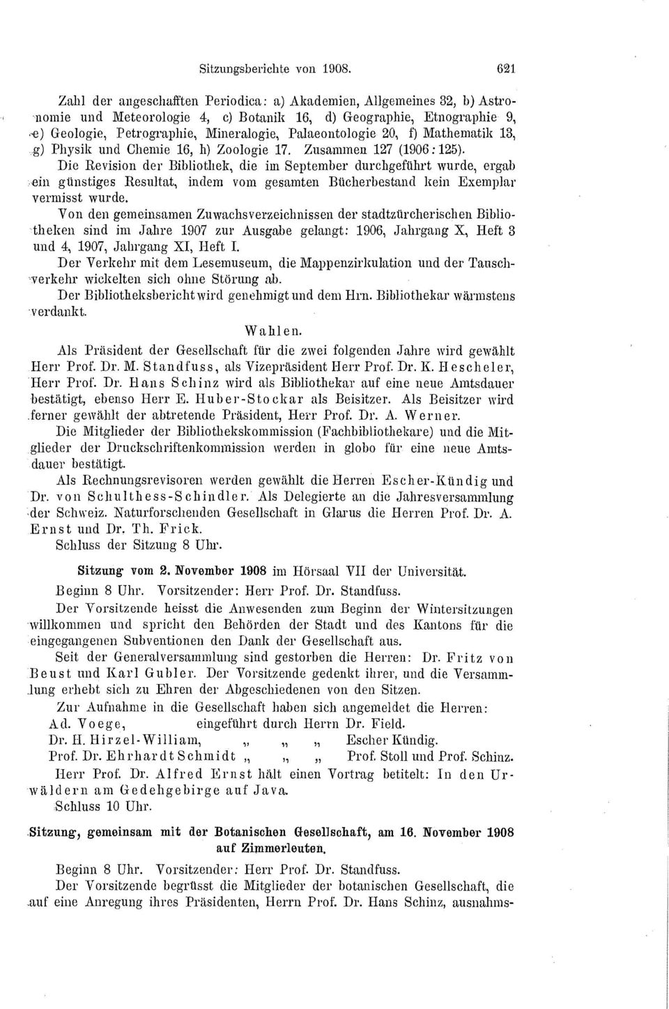 Palaeontologie 20, f) Mathematik 13,.g) Physik und Chemie 16, h) Zoologie 17. Zusammen 127 (1906:125).