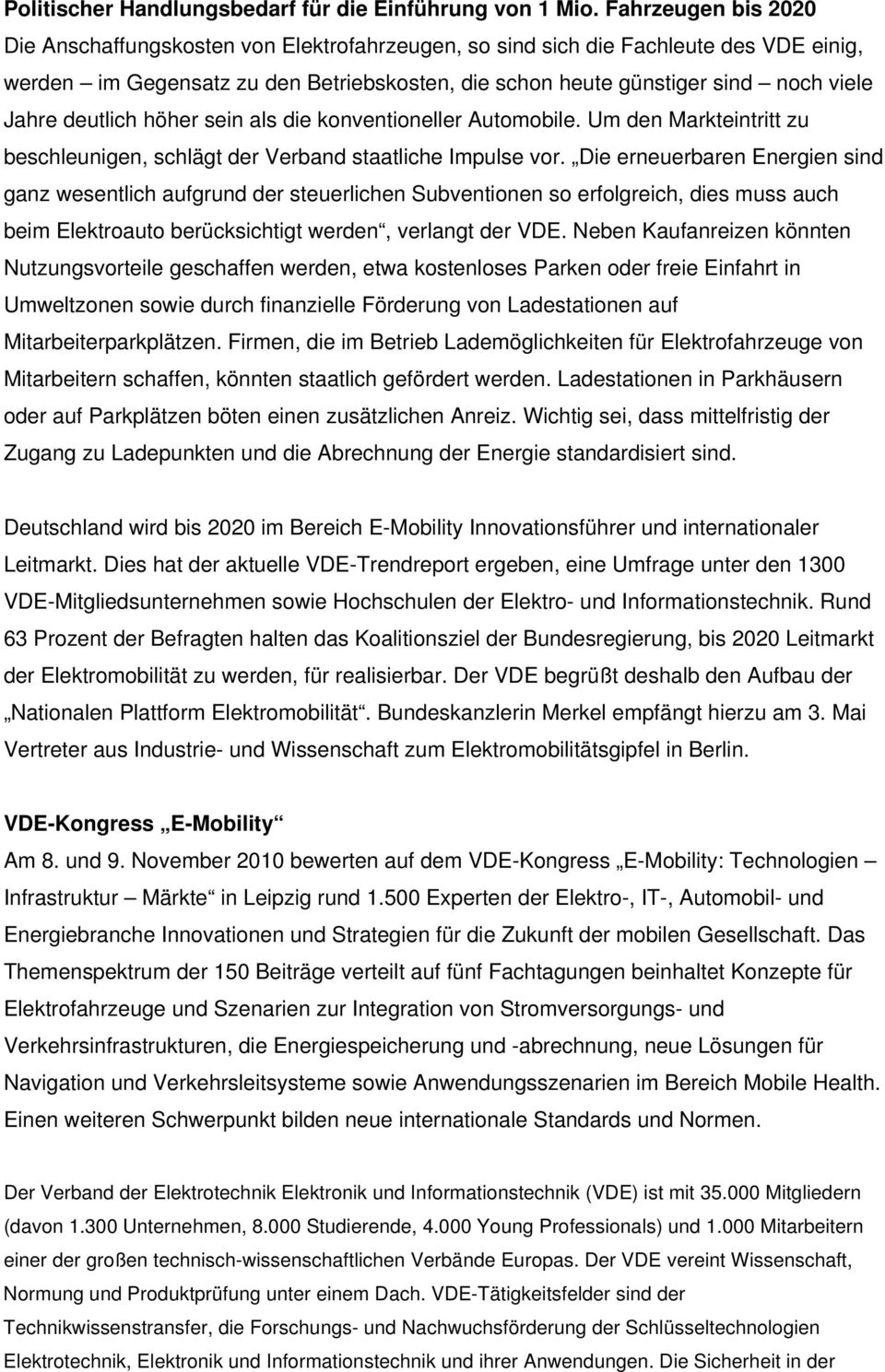 deutlich höher sein als die konventioneller Automobile. Um den Markteintritt zu beschleunigen, schlägt der Verband staatliche Impulse vor.