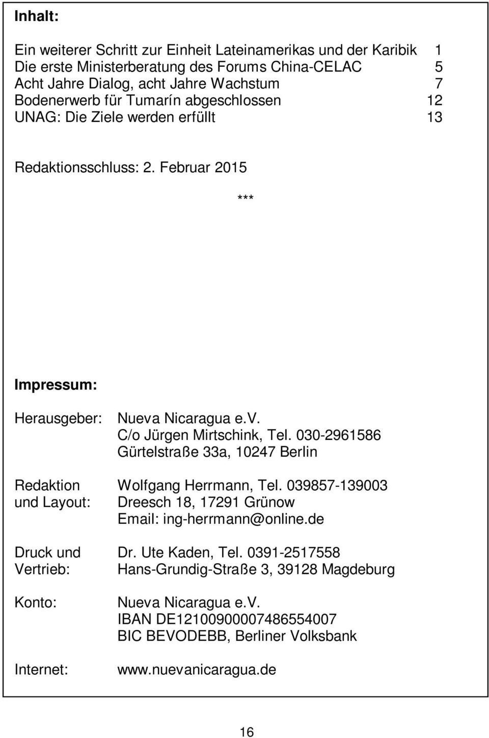 030-2961586 Gürtelstraße 33a, 10247 Berlin Redaktion Wolfgang Herrmann, Tel. 039857-139003 und Layout: Dreesch 18, 17291 Grünow Email: ing-herrmann@online.de Druck und Dr.