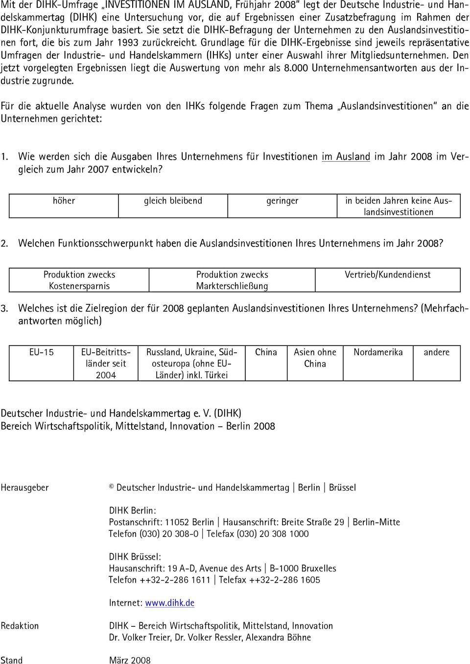 Grundlage für die DIHK-Ergebnisse sind jeweils repräsentative Umfragen der Industrie- und Handelskammern (IHKs) unter einer Auswahl ihrer Mitgliedsunternehmen.