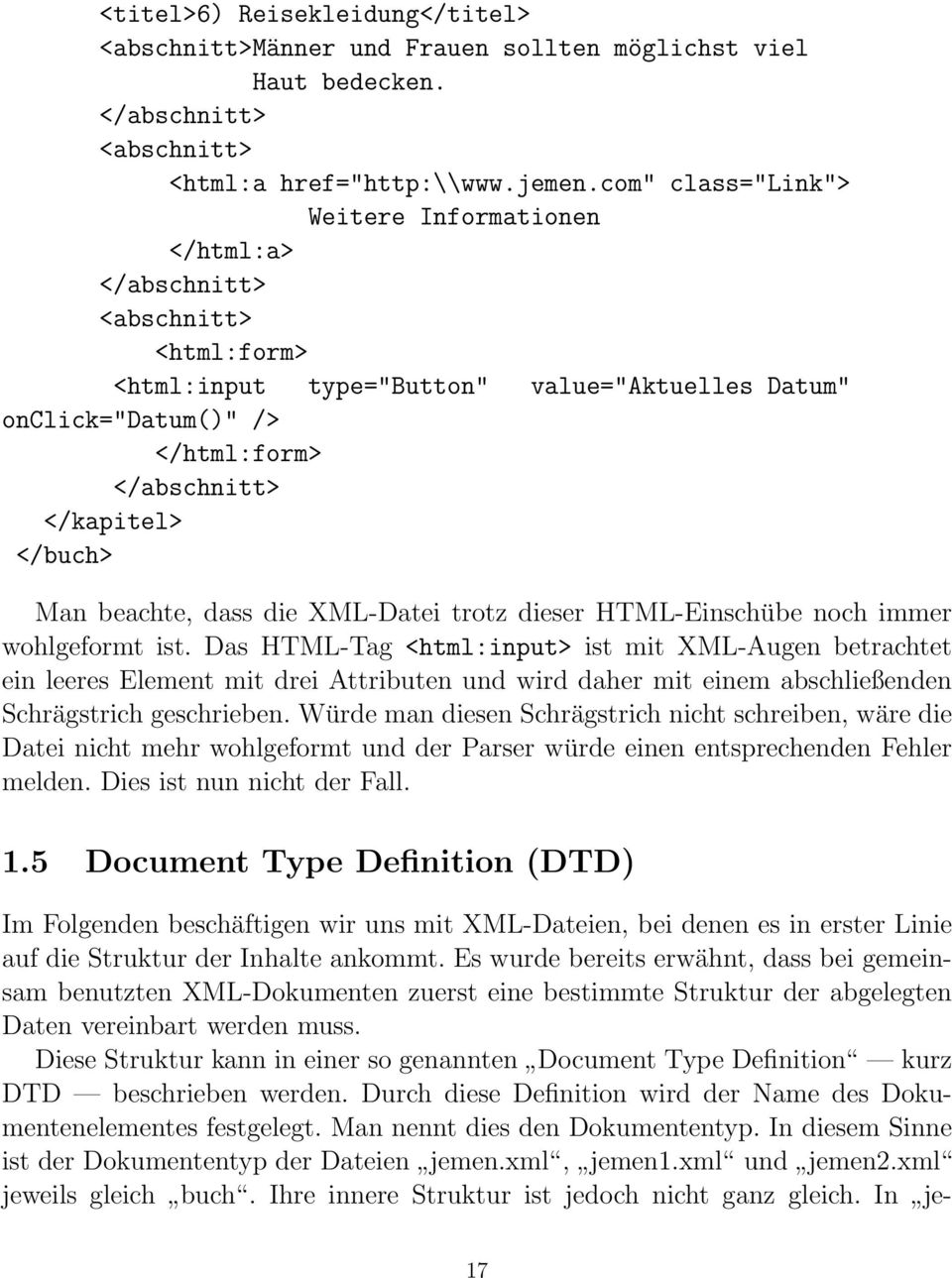 </buch> Man beachte, dass die XML-Datei trotz dieser HTML-Einschübe noch immer wohlgeformt ist.