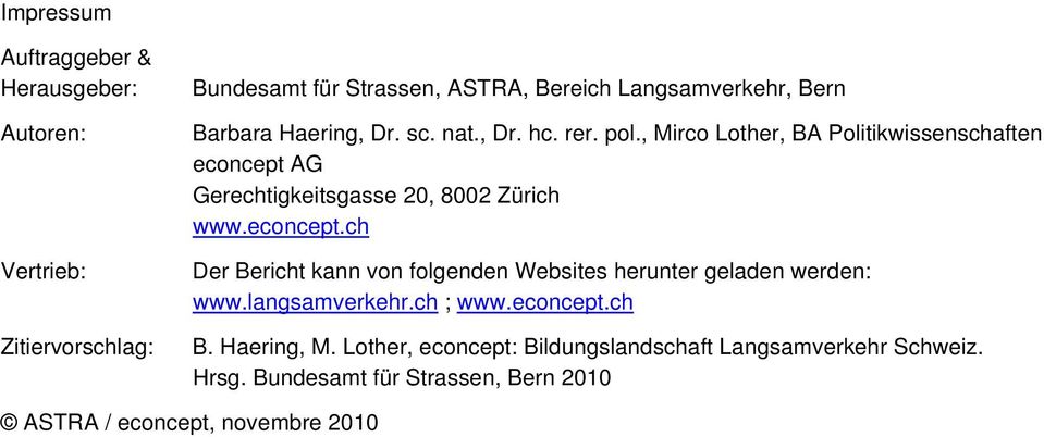 , Mirco Lother, BA Politikwissenschaften econcept AG Gerechtigkeitsgasse 20, 8002 Zürich www.econcept.ch Der Bericht kann von folgenden Websites herunter geladen werden: www.