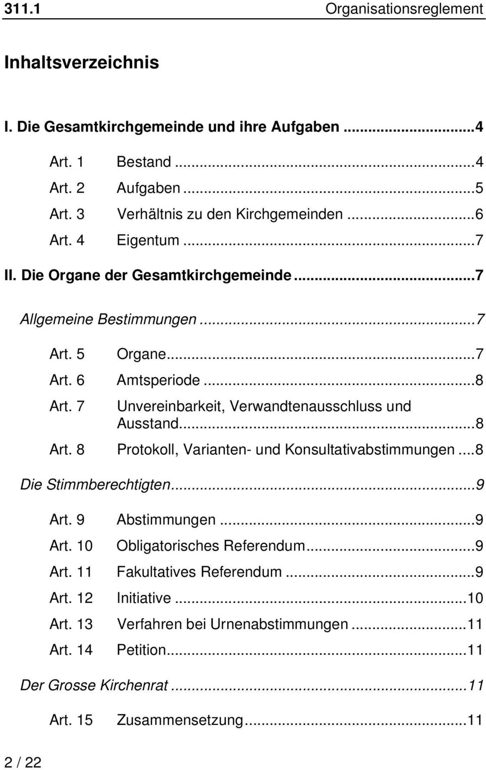 7 Unvereinbarkeit, Verwandtenausschluss und Ausstand...8 Art. 8 Protokoll, Varianten- und Konsultativabstimmungen...8 Die Stimmberechtigten...9 Art. 9 Abstimmungen...9 Art. 10 Obligatorisches Referendum.