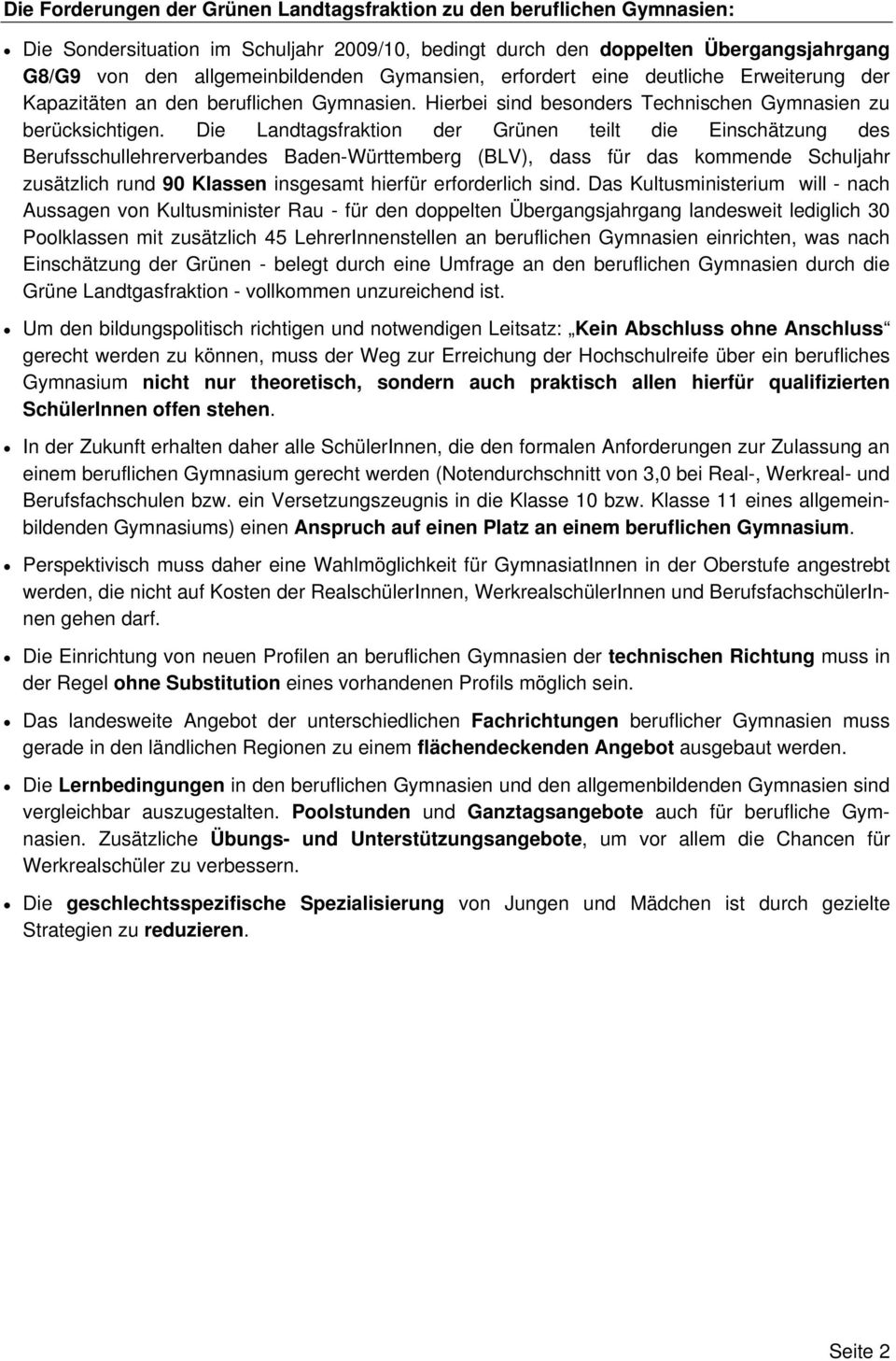 Die Landtagsfraktion der Grünen teilt die Einschätzung des Berufsschullehrerverbandes Baden-Württemberg (BLV), dass für das kommende Schuljahr zusätzlich rund 90 Klassen insgesamt hierfür