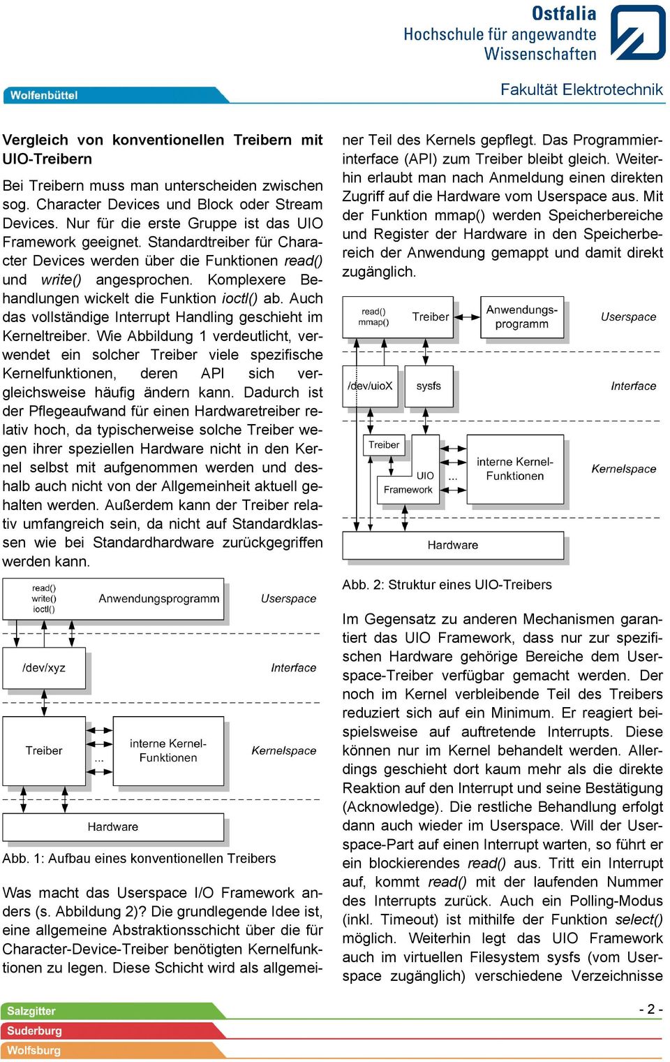 Komplexere Behandlungen wickelt die Funktion ioctl() ab. Auch das vollständige Interrupt Handling geschieht im Kerneltreiber.