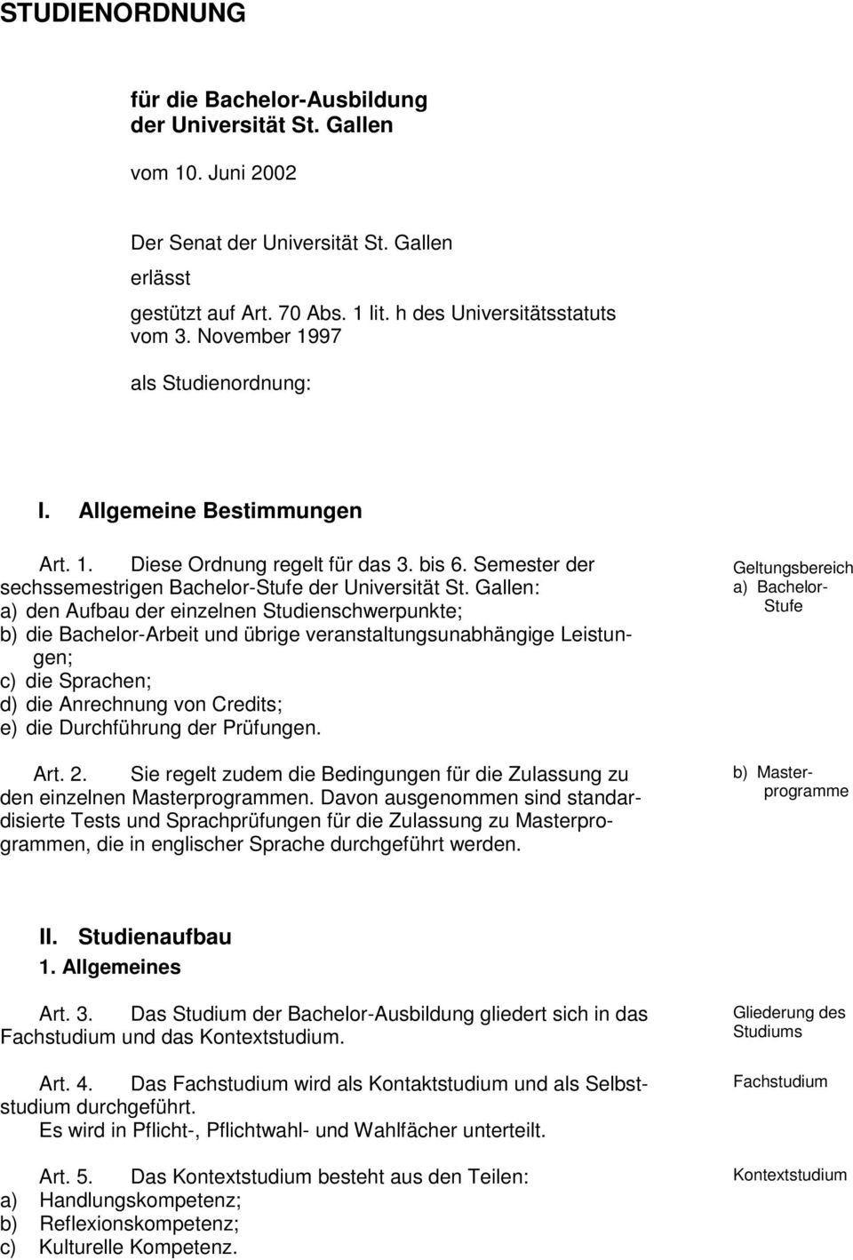 Gallen: a) den Aufbau der einzelnen Studienschwerpunkte; b) die Bachelor-Arbeit und übrige veranstaltungsunabhängige Leistungen; c) die Sprachen; d) die Anrechnung von Credits; e) die Durchführung