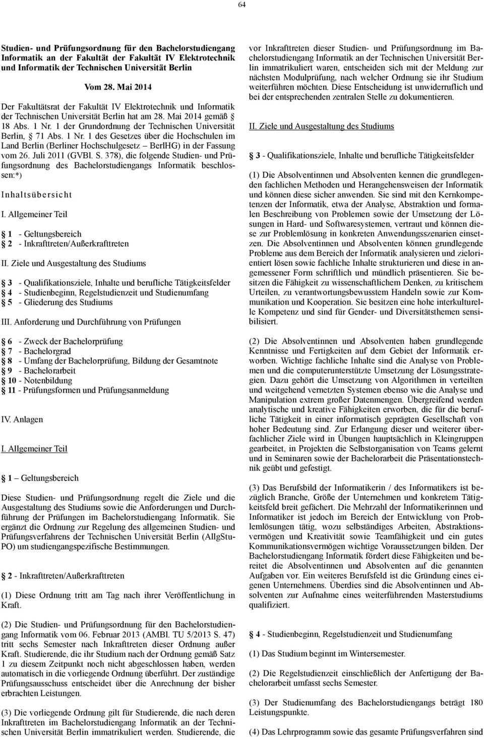 1 Nr. 1 des Gesetzes über die Hochschulen im Land Berlin (Berliner Hochschulgesetz BerlHG) in der Fassung vom 26. Juli 2011 (GVBl. S.