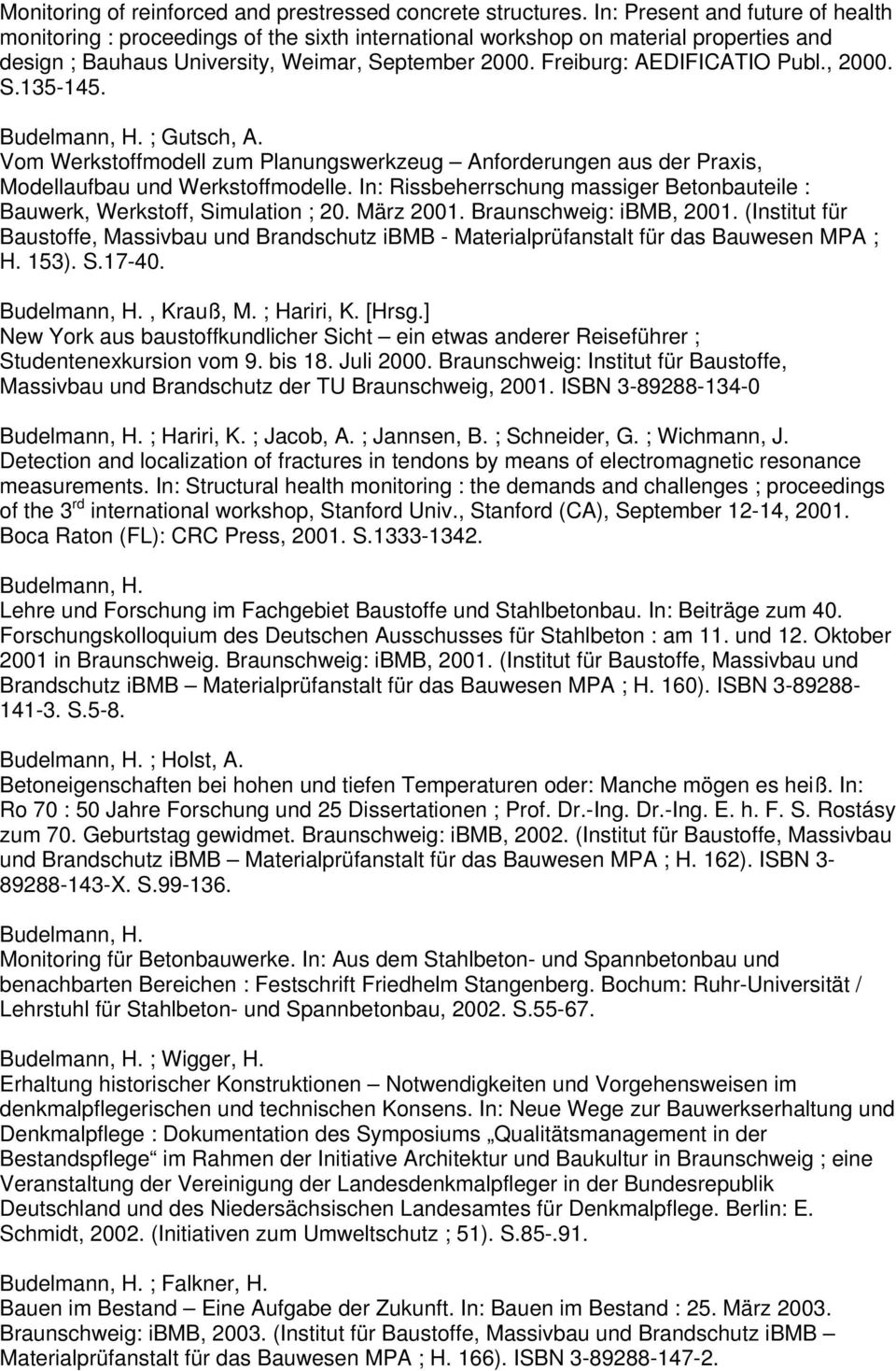 Freiburg: AEDIFICATIO Publ., 2000. S.135-145. Budelmann, H. ; Gutsch, A. Vom Werkstoffmodell zum Planungswerkzeug Anforderungen aus der Praxis, Modellaufbau und Werkstoffmodelle.