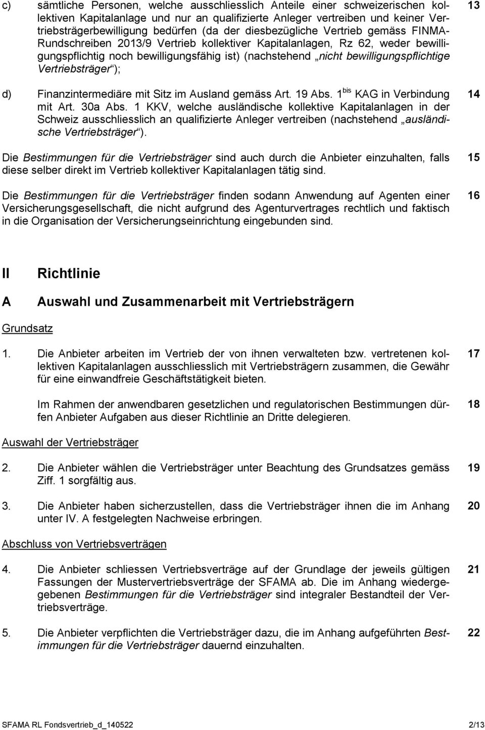 bewilligungspflichtige Vertriebsträger ); d) Finanzintermediäre mit Sitz im Ausland gemäss Art. 19 Abs. 1 bis KAG in Verbindung mit Art. 30a Abs.