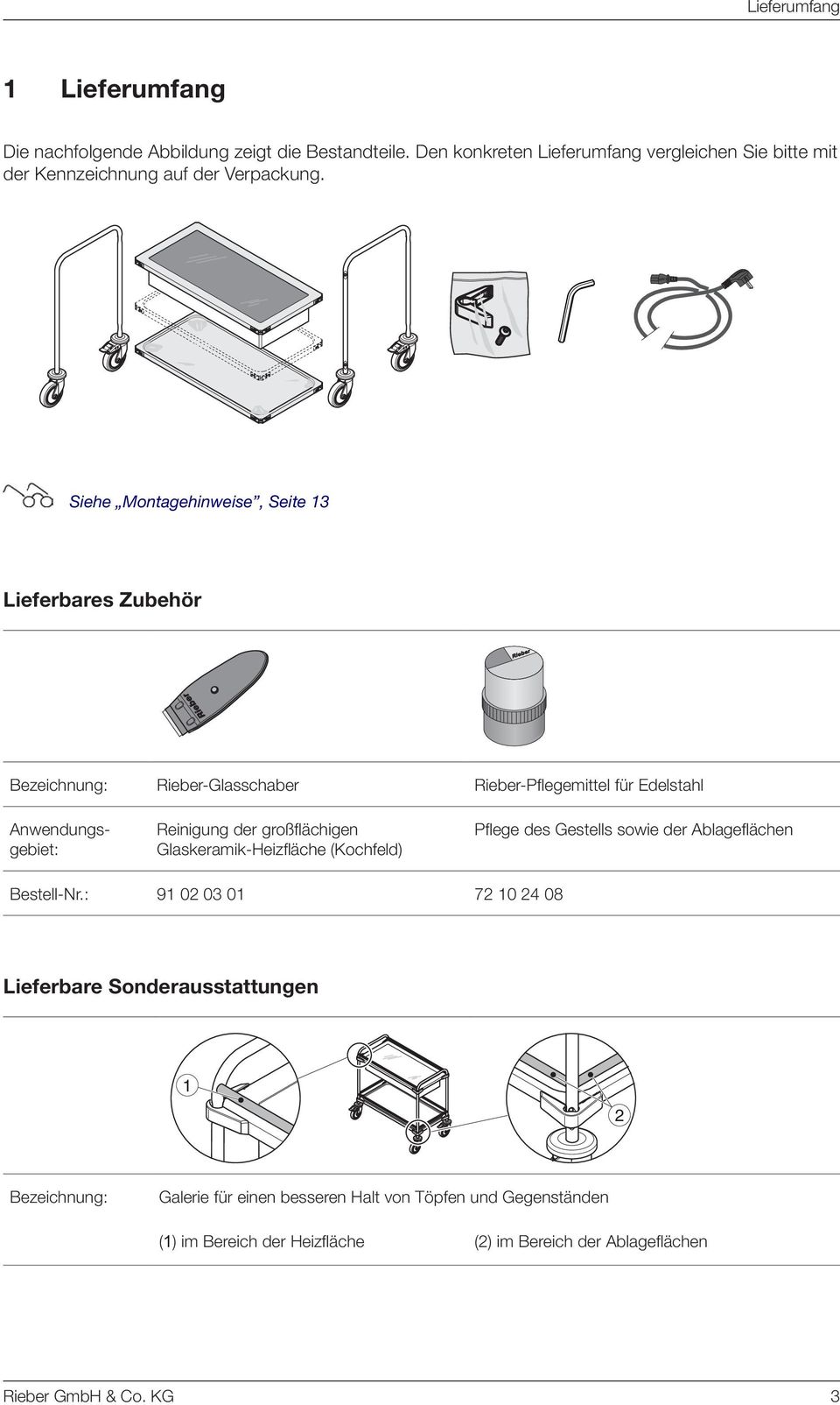 Siehe Montagehinweise, Seite 13 Lieferbares Zubehör Bezeichnung: Rieber-Glasschaber Rieber-Pflegemittel für Edelstahl Anwendungsgebiet: Reinigung der