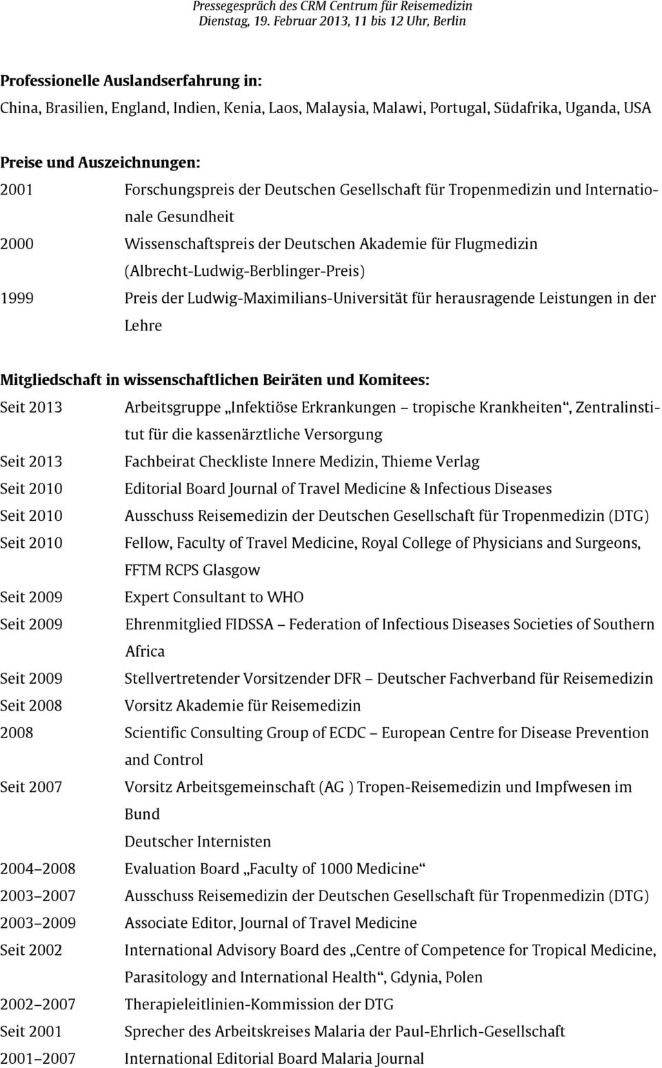 2001 Forschungspreis der Deutschen Gesellschaft für Tropenmedizin und Internationale Gesundheit 2000 Wissenschaftspreis der Deutschen Akademie für Flugmedizin (Albrecht-Ludwig-Berblinger-Preis) 1999