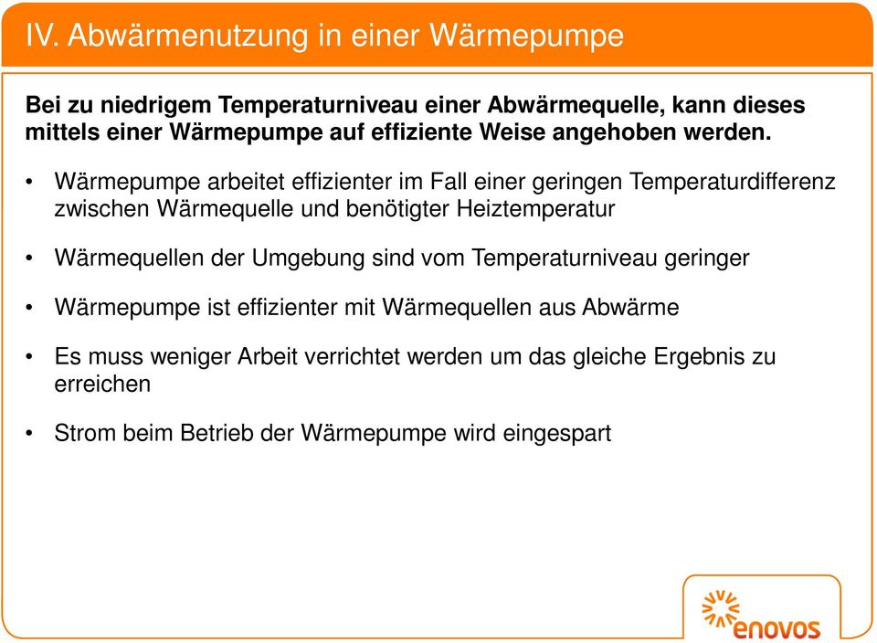 Wärmepumpe arbeitet effizienter im Fall einer geringen Temperaturdifferenz zwischen Wärmequelle und benötigter Heiztemperatur