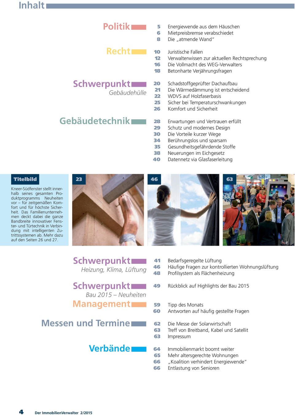 Temperaturschwankungen 26 Komfort und Sicherheit 28 Erwartungen und Vertrauen erfüllt 29 Schutz und modernes Design 30 Die Vorteile kurzer Wege 34 Berührungslos und sparsam 35 Gesundheitsgefährdende