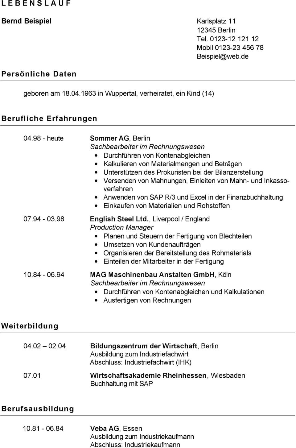 98 - heute Sommer AG, Berlin Sachbearbeiter im Rechnungswesen Durchführen von Kontenabgleichen Kalkulieren von Materialmengen und Beträgen Unterstützen des Prokuristen bei der Bilanzerstellung