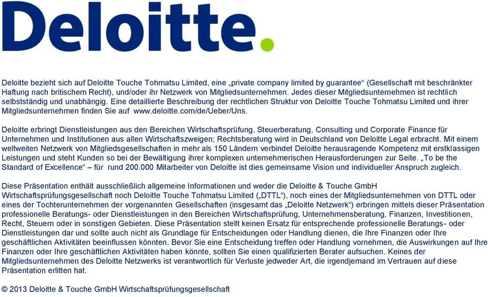 Eine detaillierte Beschreibung der rechtlichen Struktur von Deloitte Touche Tohmatsu Limited und ihrer Mitgliedsunternehmen finden Sie auf www.deloitte.com/de/ueber/uns.
