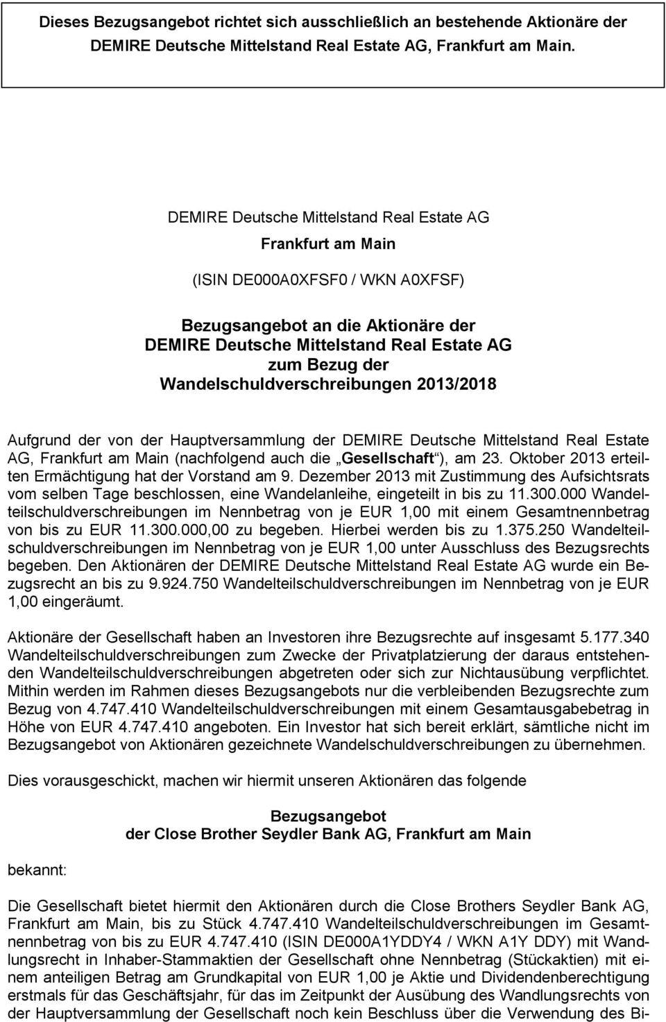 Mittelstand Real Estate AG, Frankfurt am Main (nachfolgend auch die Gesellschaft ), am 23. Oktober 2013 erteilten Ermächtigung hat der Vorstand am 9.