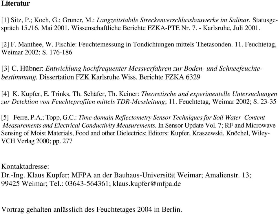 Hübner: Entwicklung hochfrequenter Messverfahren zur Boden- und Schneefeuchtebestimmung. Dissertation FZK Karlsruhe Wiss. Berichte FZKA 6329 [4] K. Kupfer, E. Trinks, Th. Schäfer, Th.