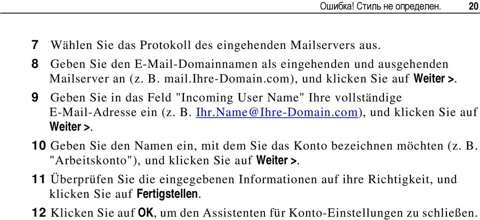 9 Geben Sie in das Feld "Incoming User Name" Ihre vollständige E-Mail-Adresse ein (z. B. Ihr.Name@Ihre-Domain.com), und klicken Sie auf Weiter >.