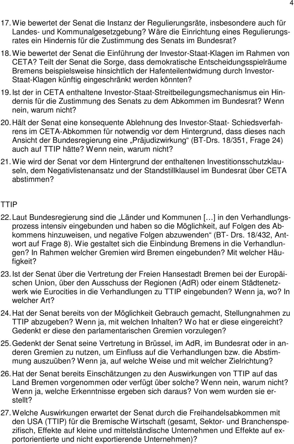 Teilt der Senat die Sorge, dass demokratische Entscheidungsspielräume Bremens beispielsweise hinsichtlich der Hafenteilentwidmung durch Investor- Staat-Klagen künftig eingeschränkt werden könnten? 19.