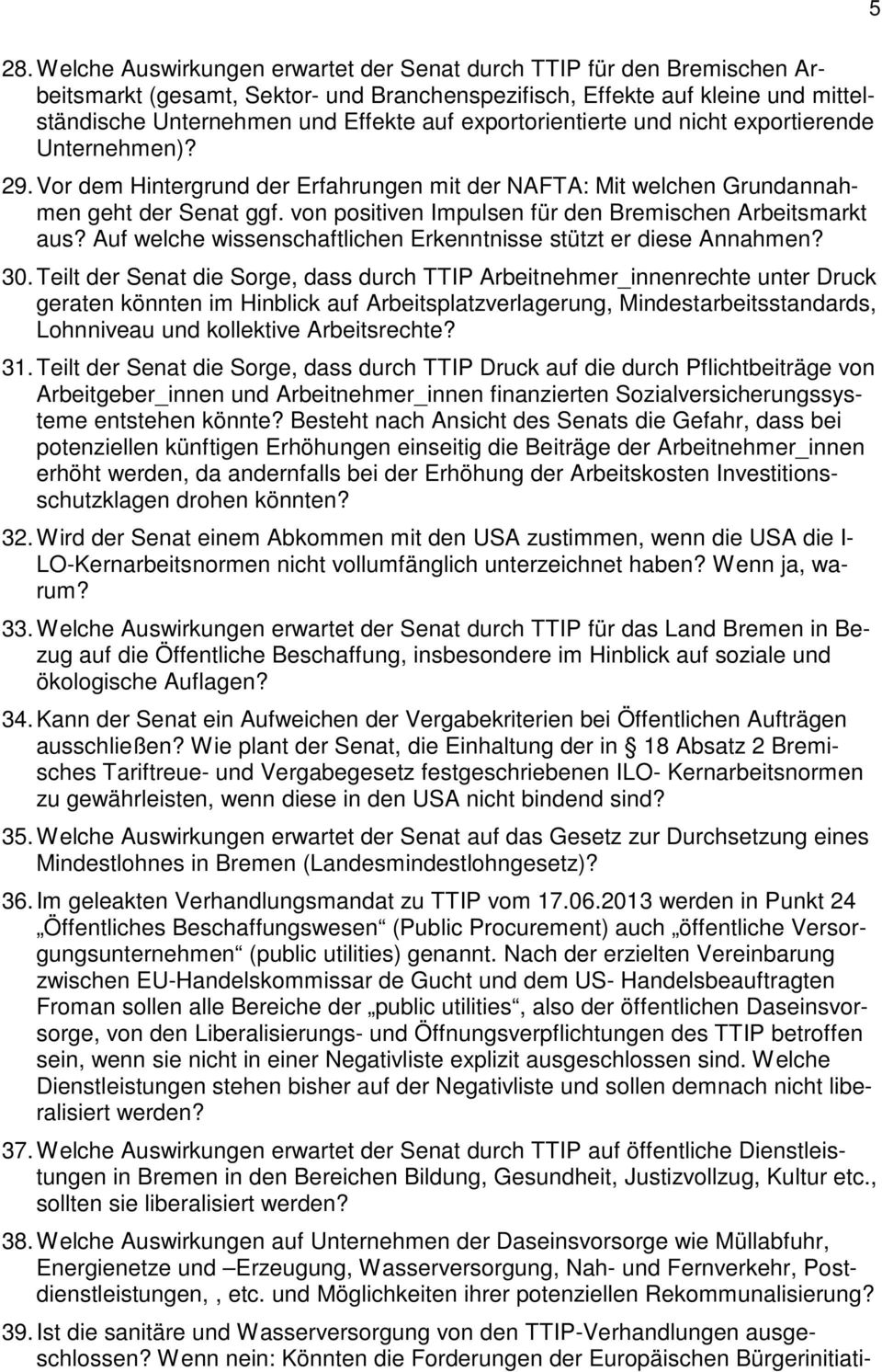 von positiven Impulsen für den Bremischen Arbeitsmarkt aus? Auf welche wissenschaftlichen Erkenntnisse stützt er diese Annahmen? 30.