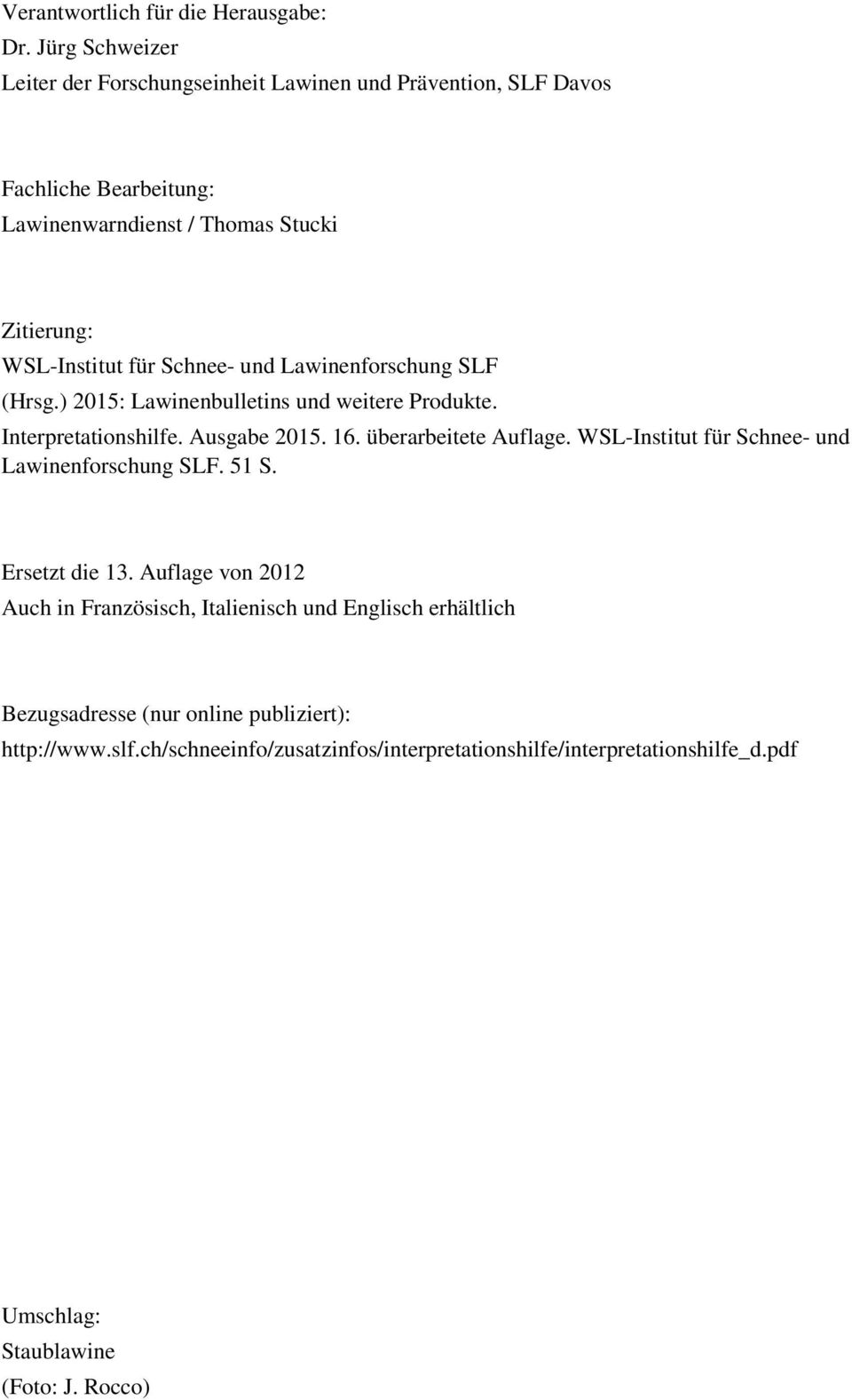 Schnee- und Lawinenforschung SLF (Hrsg.) 2015: Lawinenbulletins und weitere Produkte. Interpretationshilfe. Ausgabe 2015. 16. überarbeitete Auflage.
