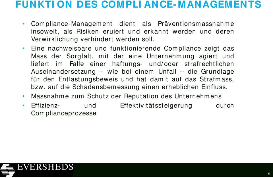 Eine nachweisbare und funktionierende Compliance zeigt das Mass der Sorgfalt, mit der eine Unternehmung agiert und liefert im Falle einer haftungs- und/oder