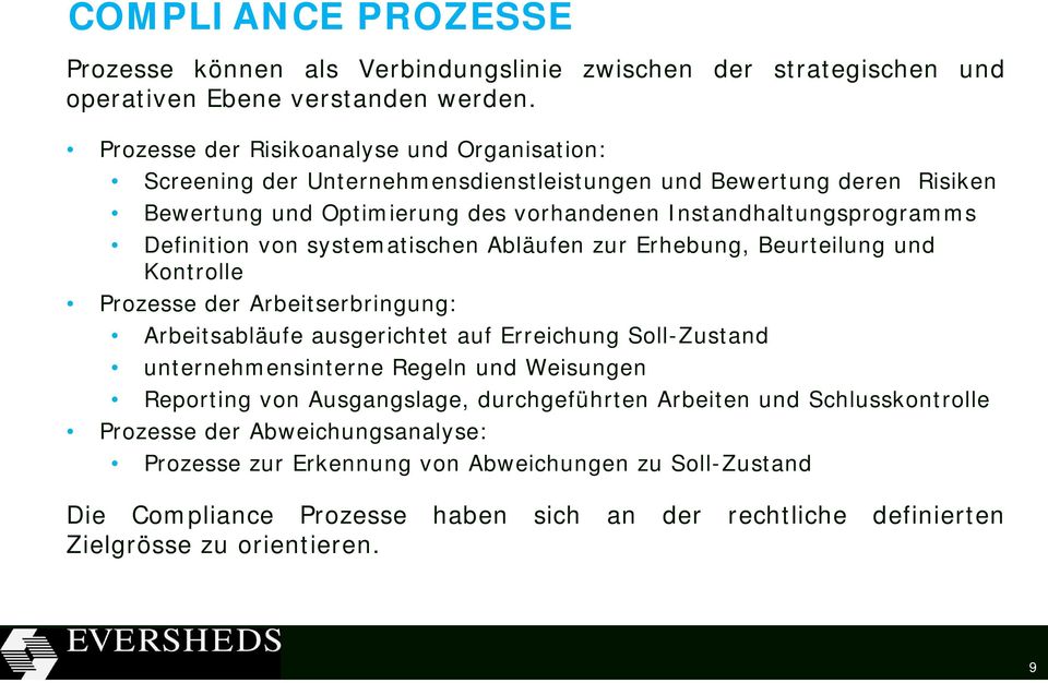 Definition von systematischen Abläufen zur Erhebung, Beurteilung und Kontrolle Prozesse der Arbeitserbringung: Arbeitsabläufe ausgerichtet auf Erreichung Soll-Zustand unternehmensinterne