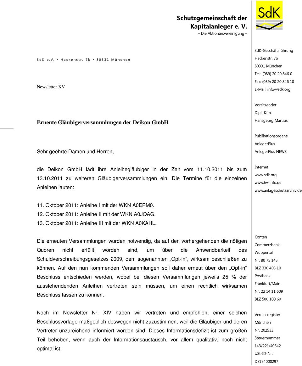 Erneute Gläubigerversammlungen der Deikon GmbH Hansgeorg Martius Publikationsorgane Sehr geehrte Damen und Herren, AnlegerPlus AnlegerPlus NEWS die Deikon GmbH lädt ihre Anleihegläubiger in der Zeit