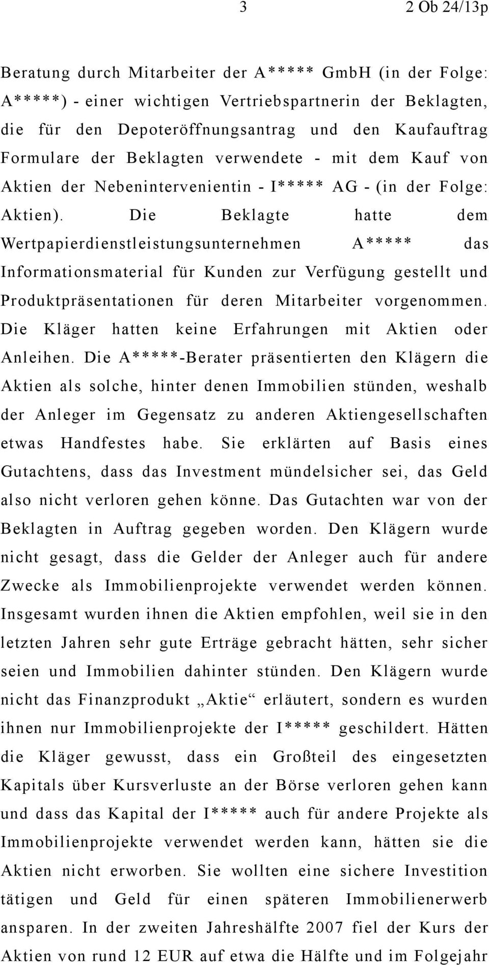 Die Beklagte hatte dem Wertpapierdienstleistungsunternehmen A***** das Informationsmaterial für Kunden zur Verfügung gestellt und Produktpräsentationen für deren Mitarbeiter vorgenommen.