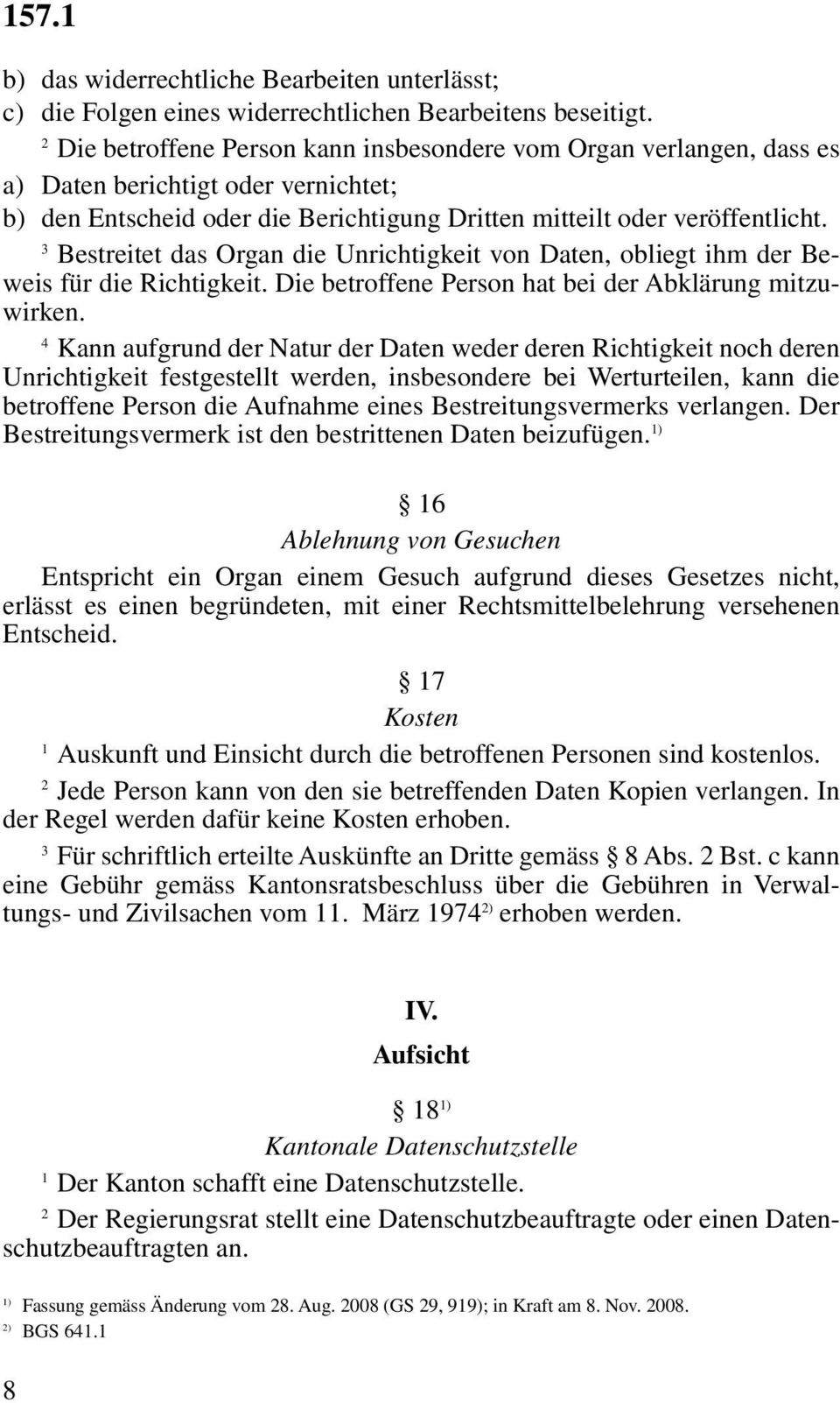 Bestreitet das Organ die Unrichtigkeit von Daten, obliegt ihm der Beweis für die Richtigkeit. Die betroffene Person hat bei der Abklärung mitzuwirken.