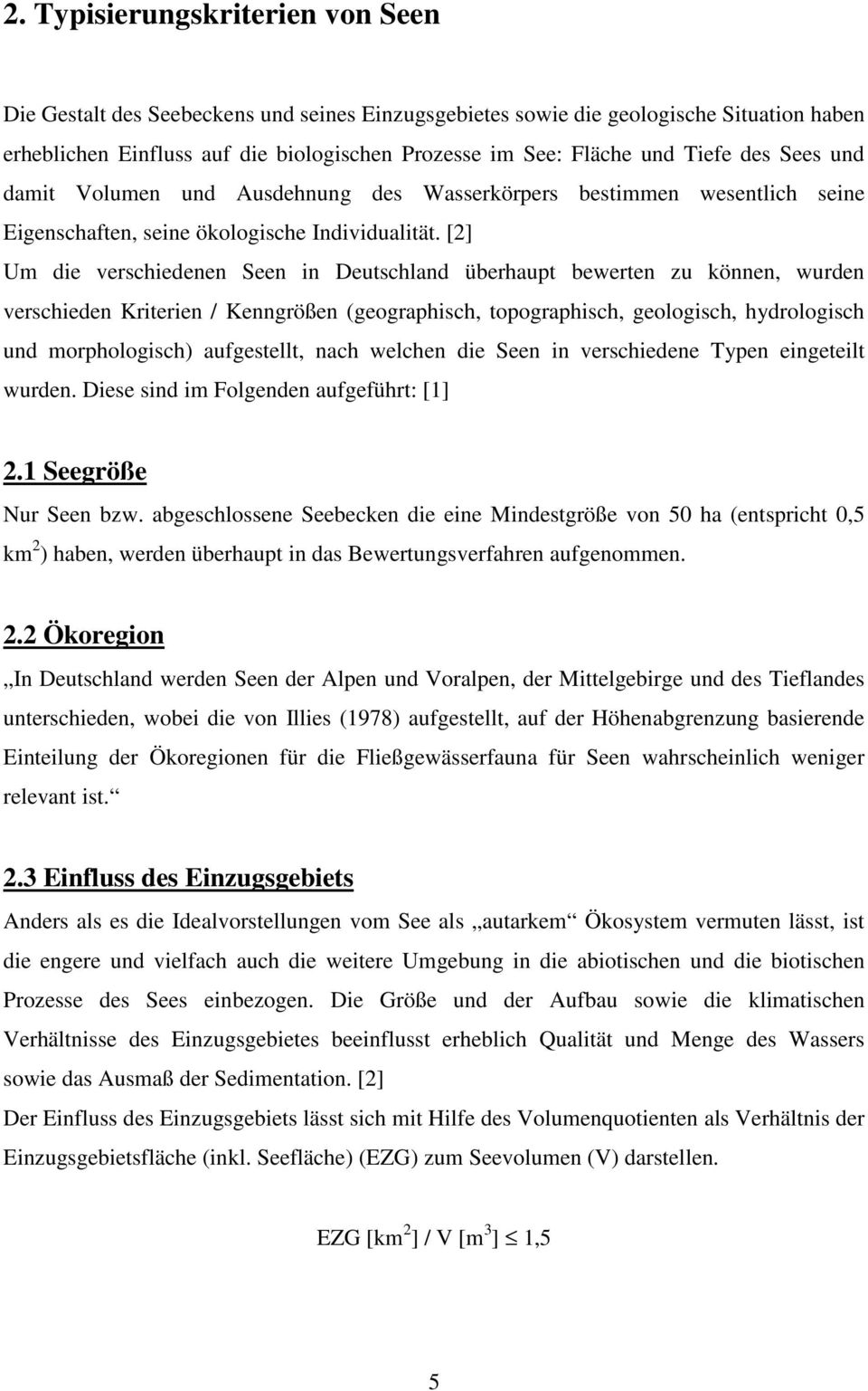 [2] Um die verschiedenen Seen in Deutschland überhaupt bewerten zu können, wurden verschieden Kriterien / Kenngrößen (geographisch, topographisch, geologisch, hydrologisch und morphologisch)